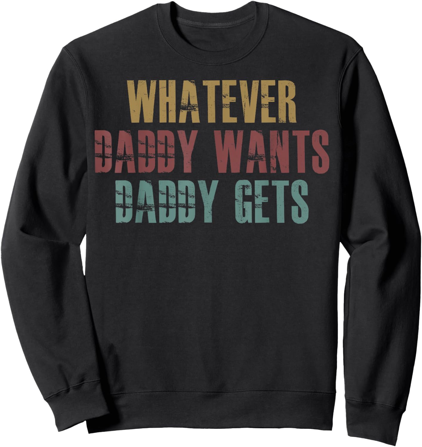 Whatever Daddy Wants Daddy Gets Sweatshirt - Sweatshirt | Black