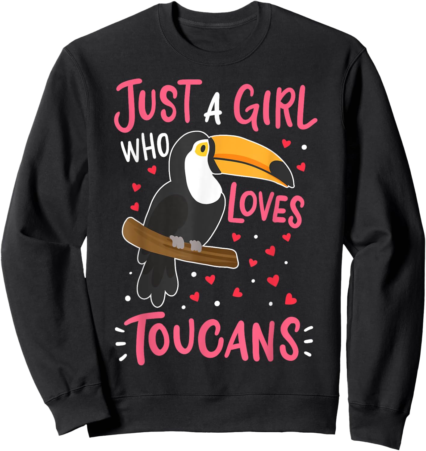 Toucan Just a Girl Who Loves Toucans Bird Gift Sweatshirt - Sweatshirt | Black