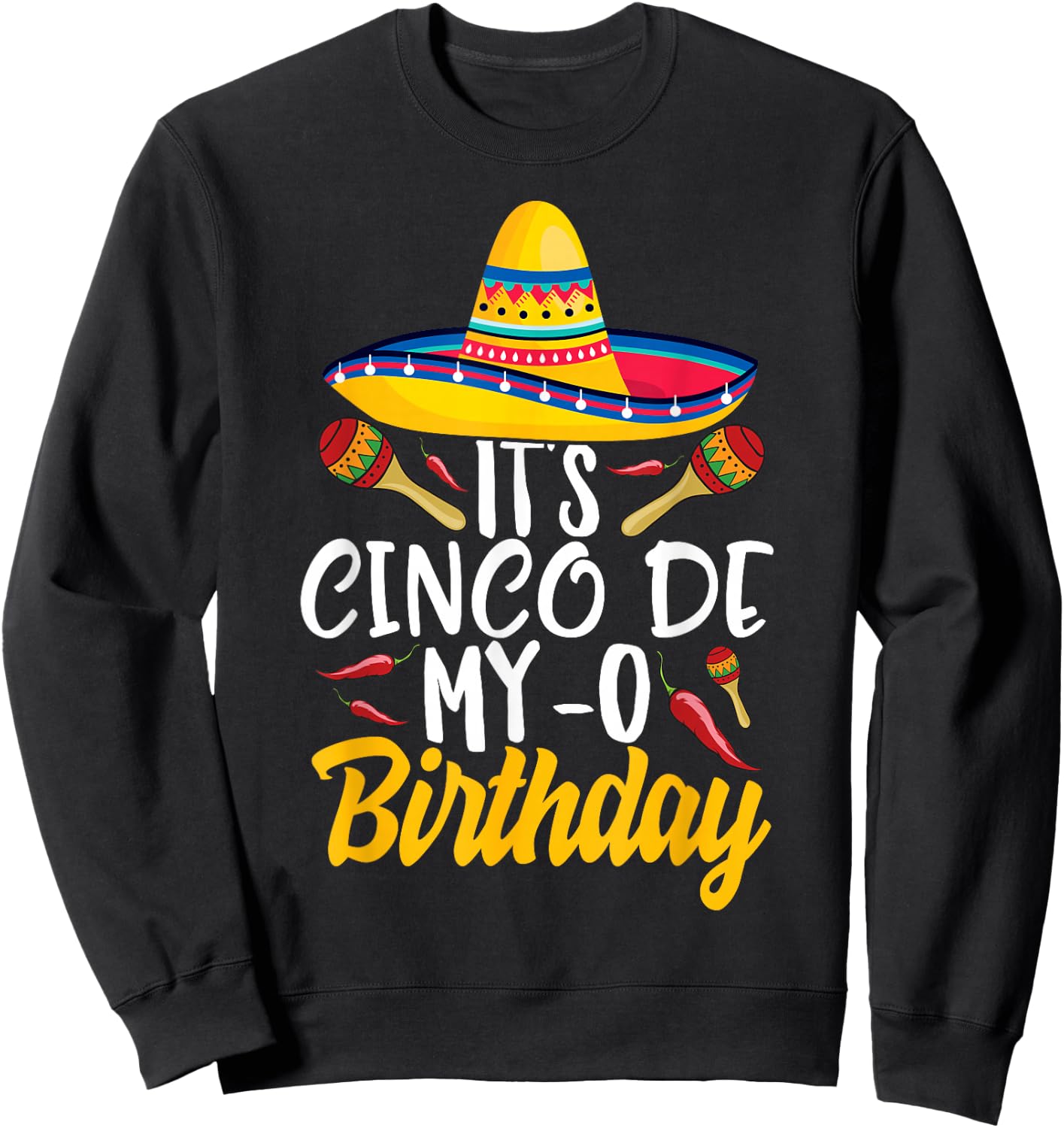 It's Cinco De My-O Birthday Cinco De Mayo Fiesta Party Sweatshirt - Sweatshirt | Black
