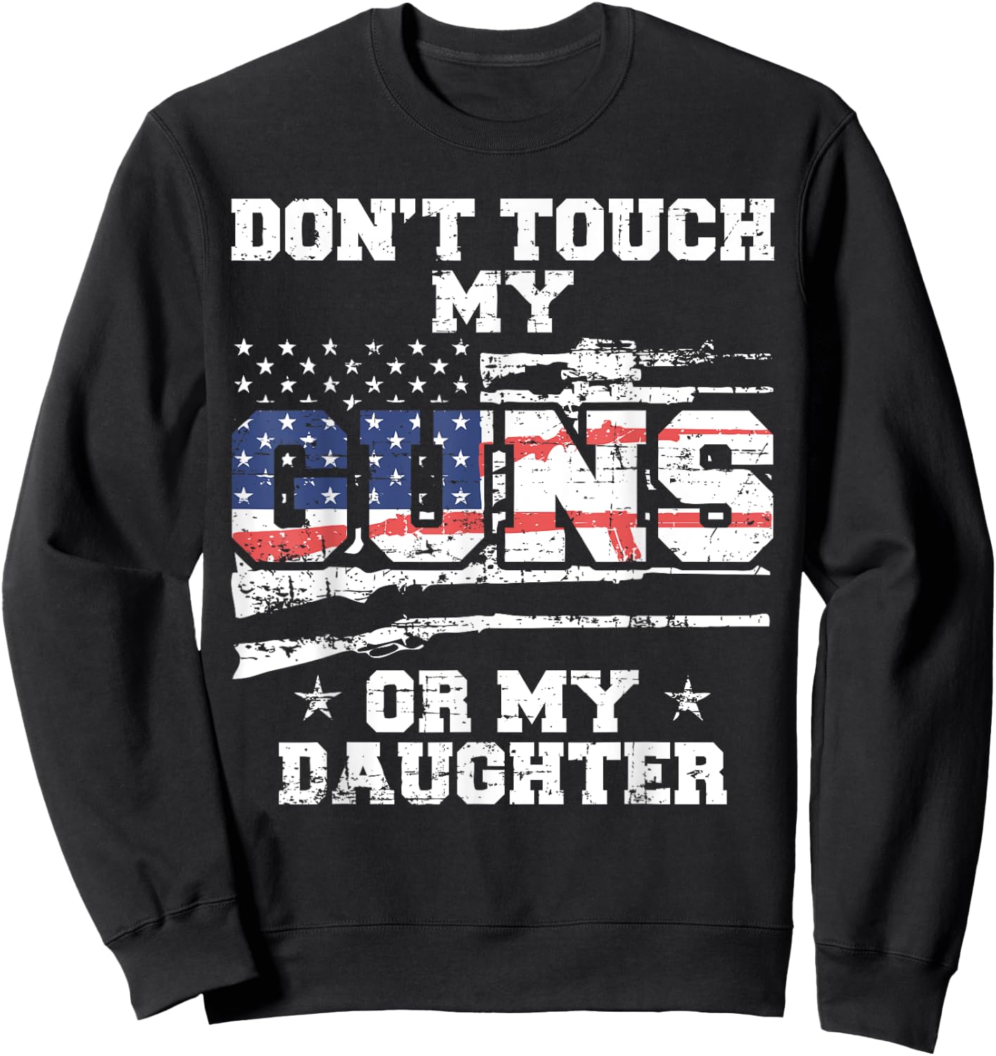 Do not touch my guns or my daughter - 2nd amendment USA Flag Sweatshirt - Sweatshirt | Black