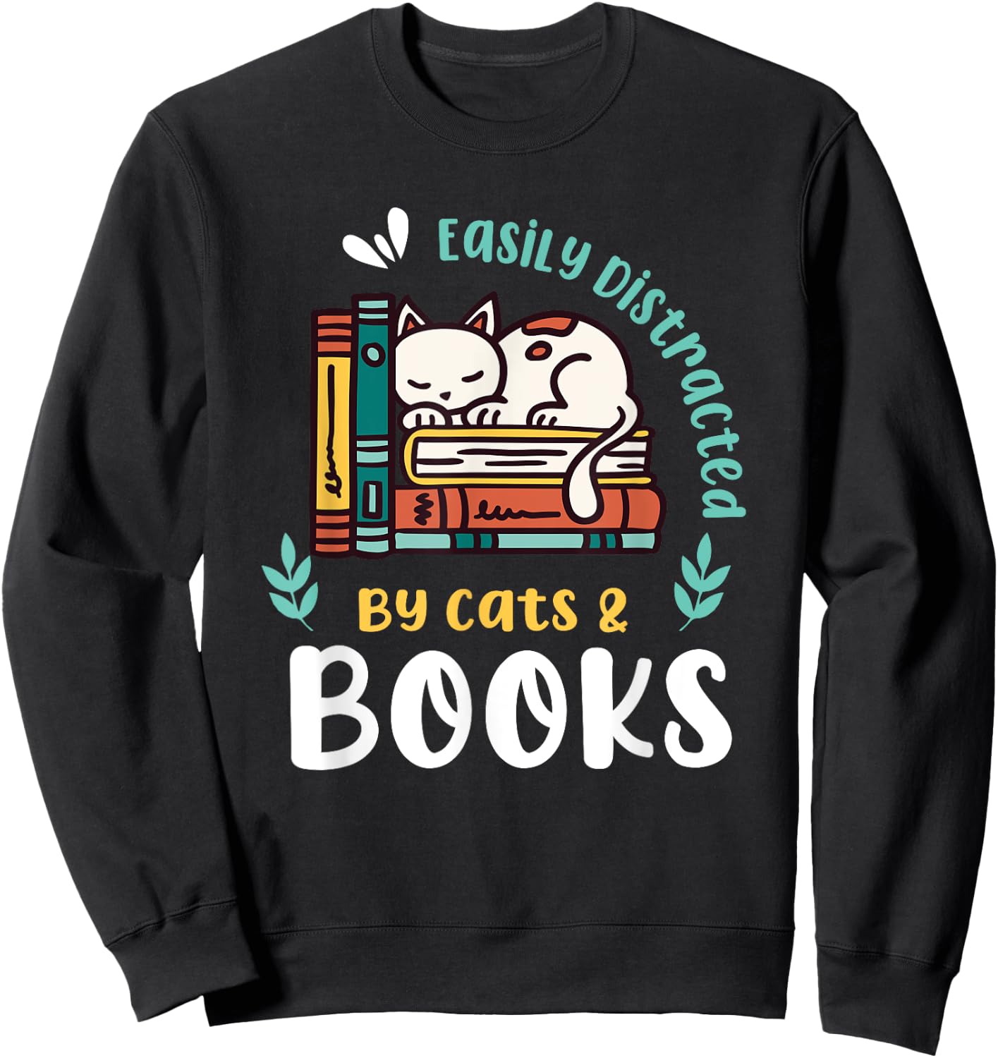 Saying About Books | Easily Distracted By Cats And Books Sweatshirt - Sweatshirt | Black