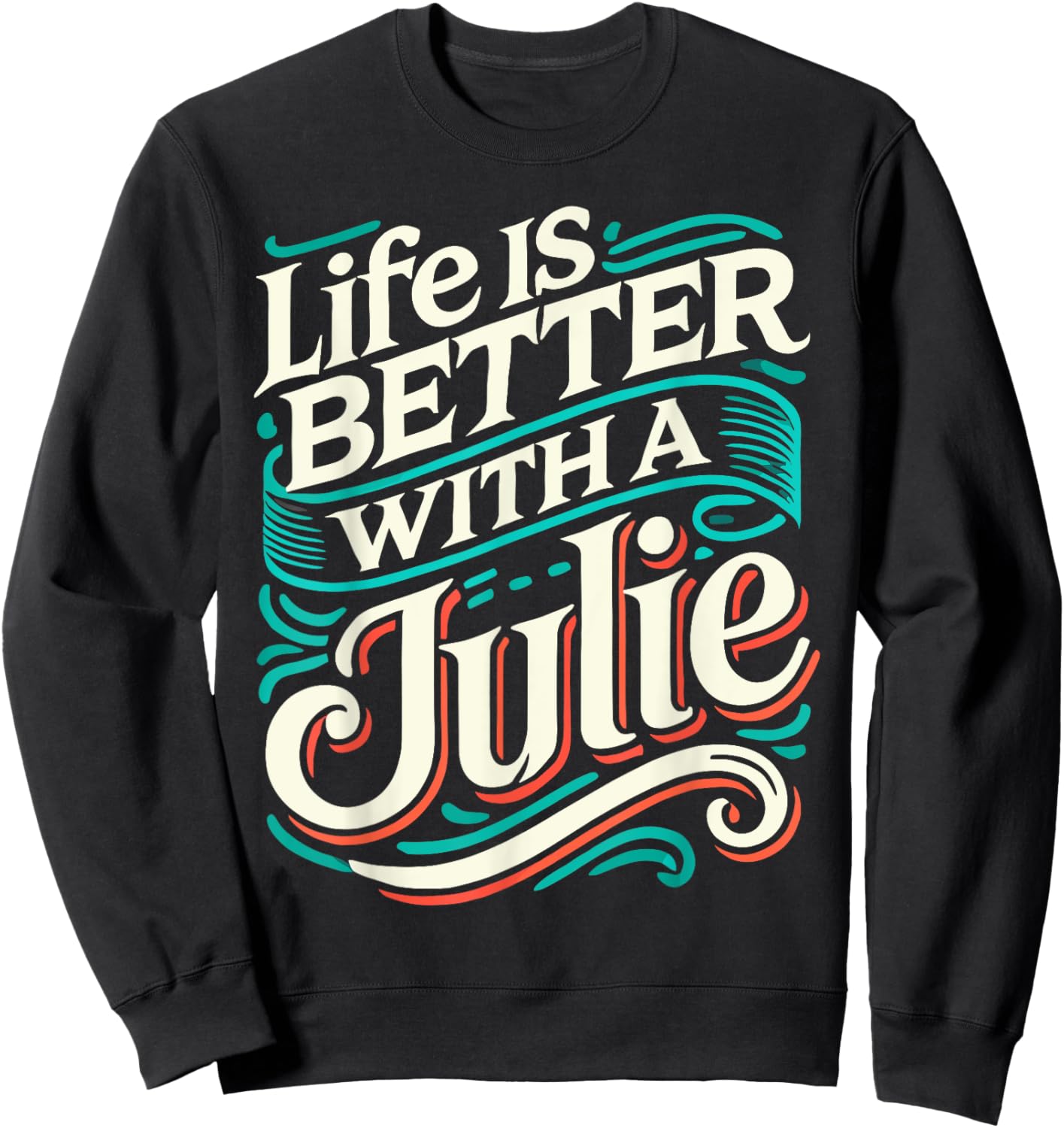 Life Is Better With A JULIE Name JULIE Sweatshirt - Sweatshirt | Black