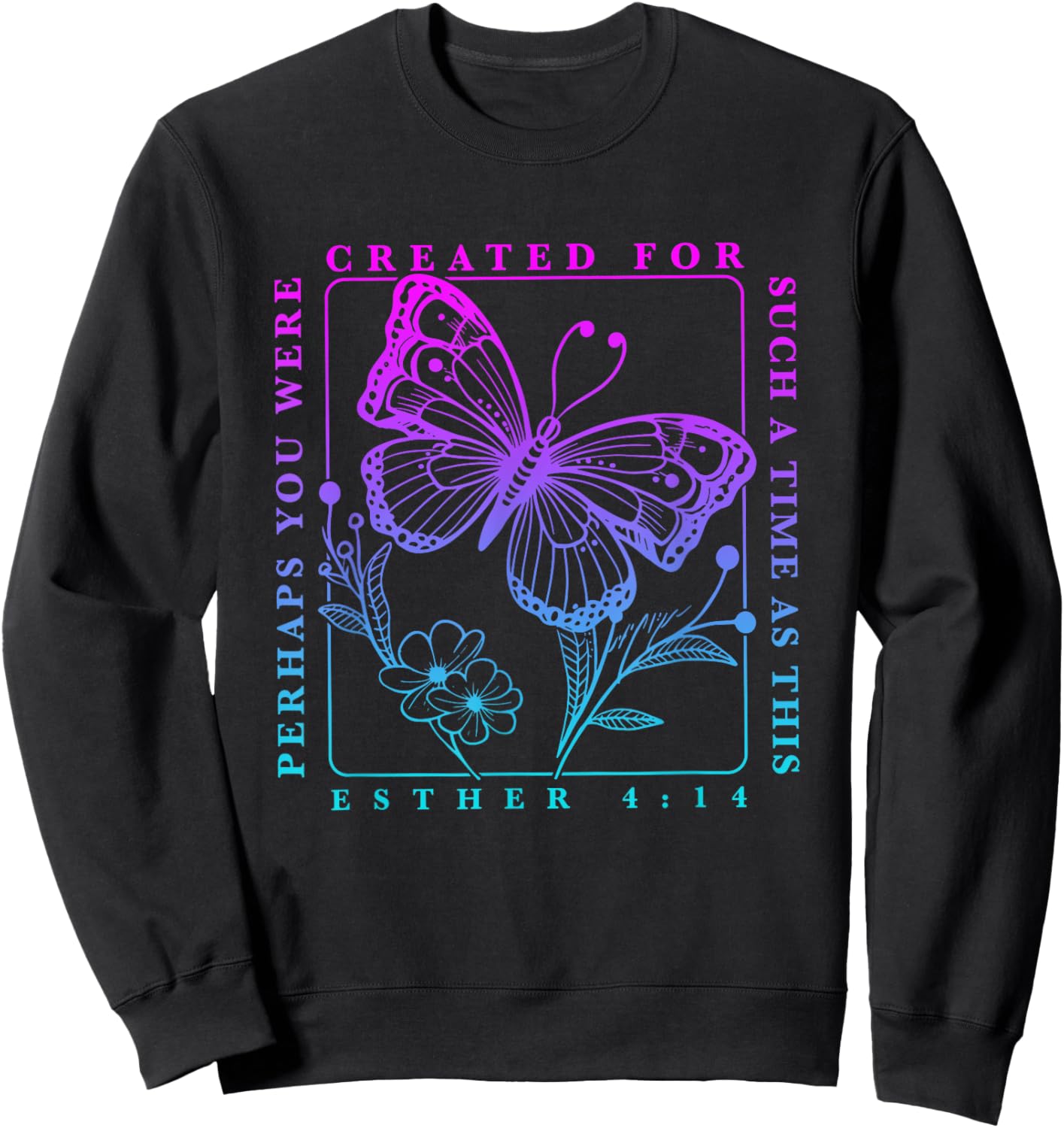 Created for such a time as this perhaps you were Butterfly Sweatshirt - Sweatshirt | Black