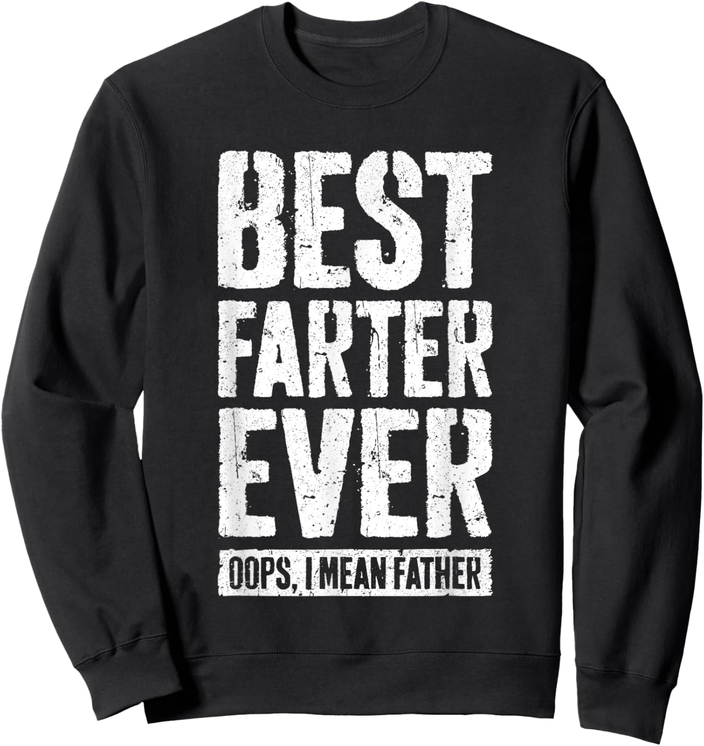 Best Farter Ever Oops I Mean Father Shirt Men Fathers Day Sweatshirt - Sweatshirt | Black
