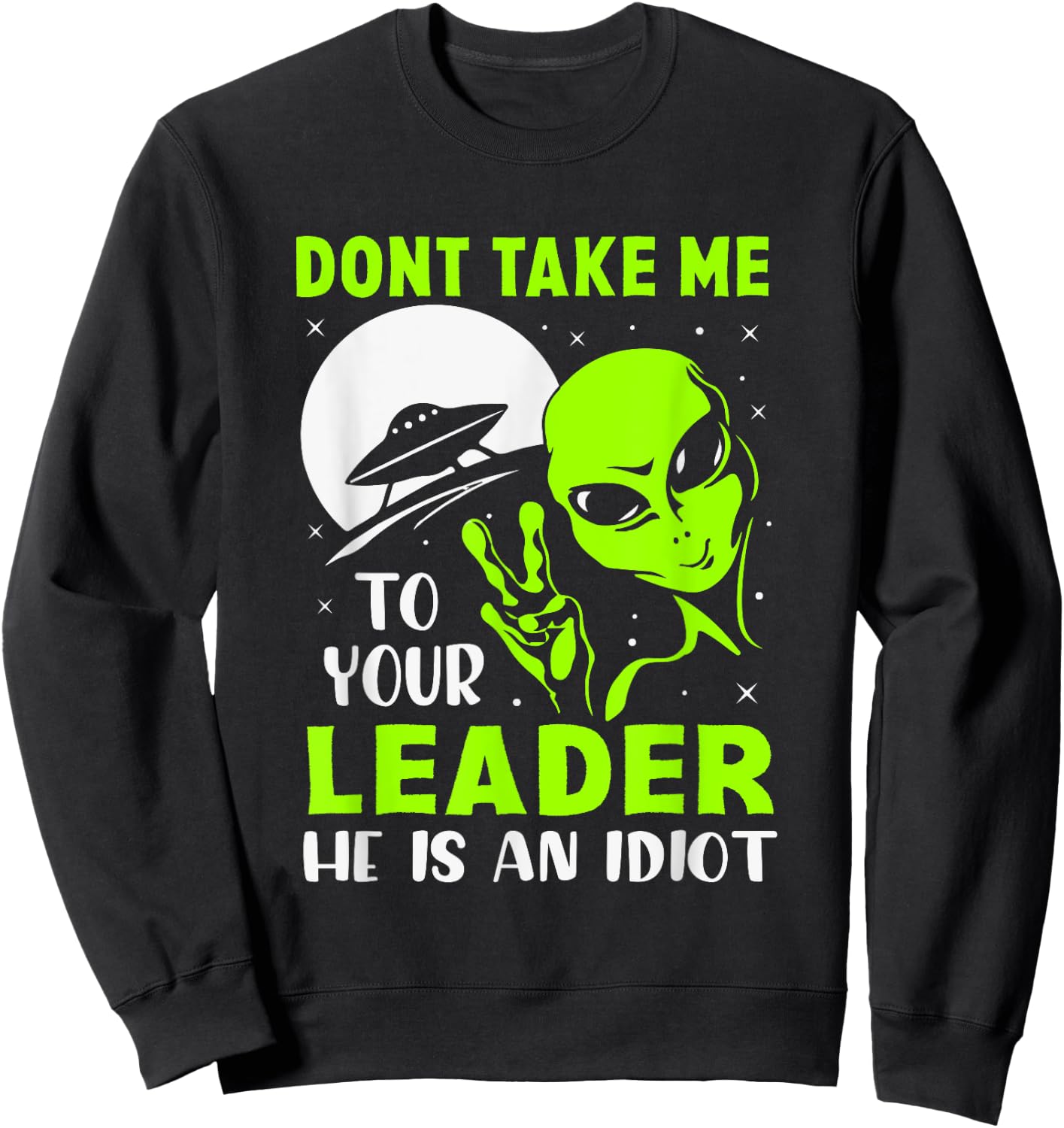 Don't Take Me To Your Leader - Funny Anti Trump Sweatshirt - Sweatshirt | Black