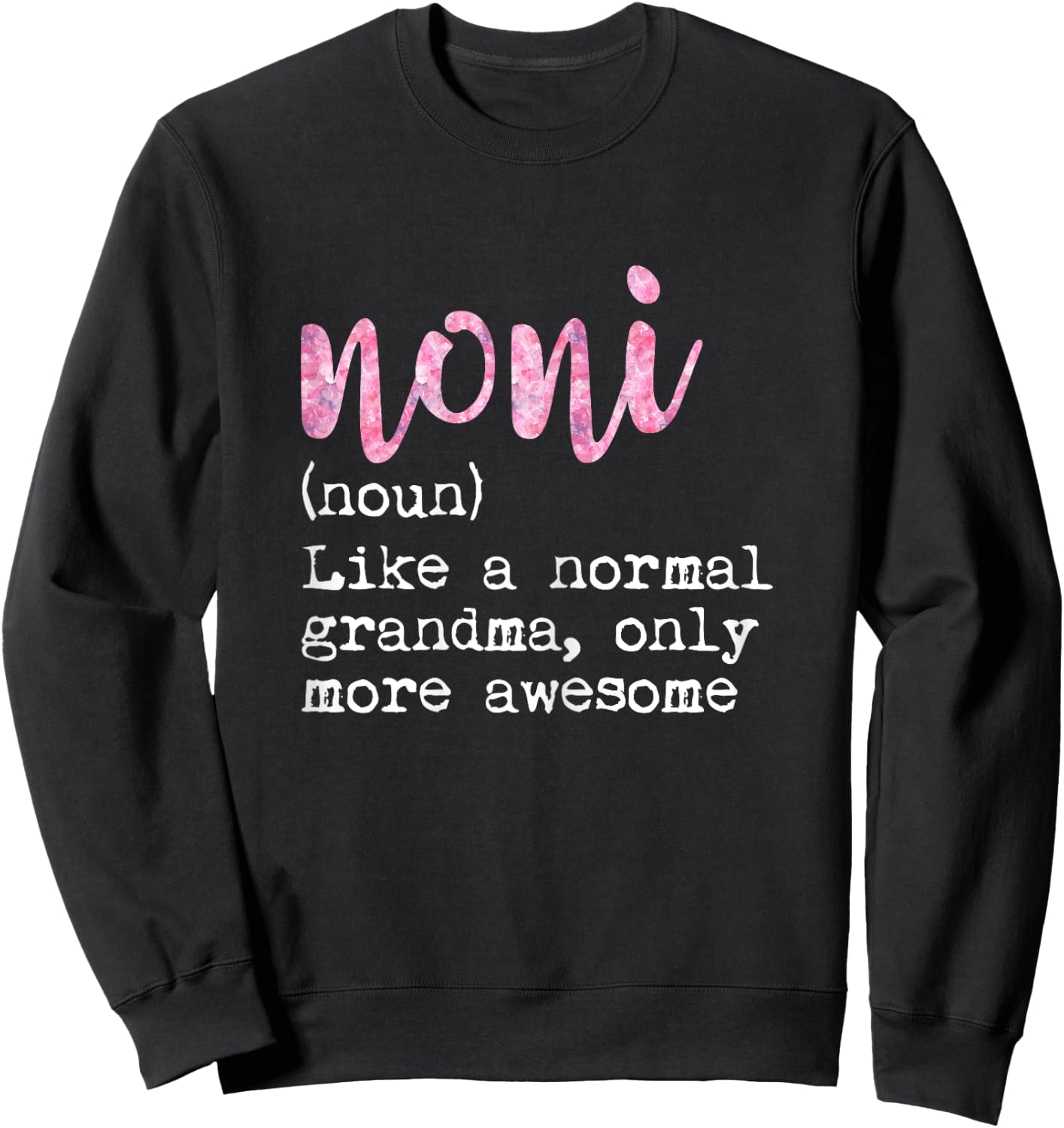 Noni Definition Noun Like Normal Grandma Only More Awesome Sweatshirt - Sweatshirt | Black