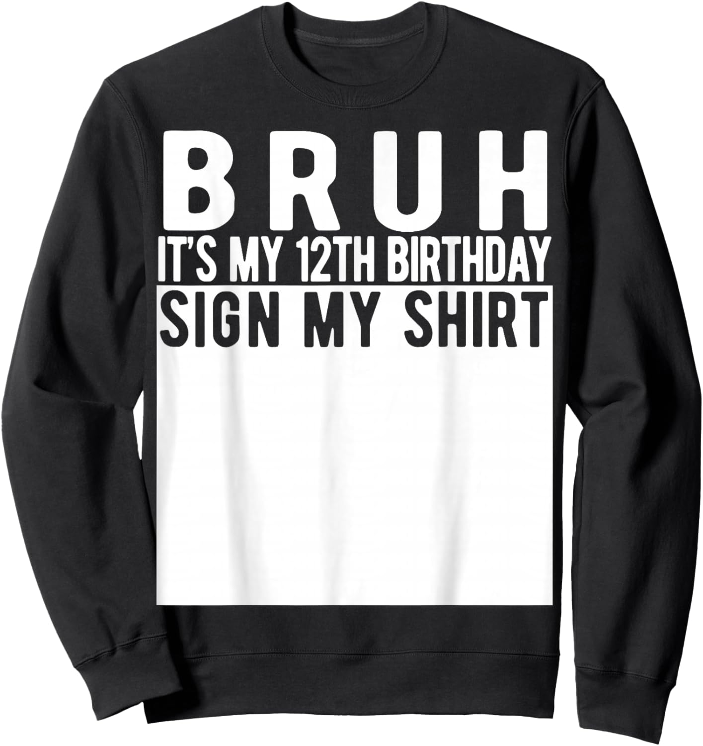 Bruh It's My 12th Birthday Sign My Shirt 12 Year Old Sweatshirt - Sweatshirt | Black