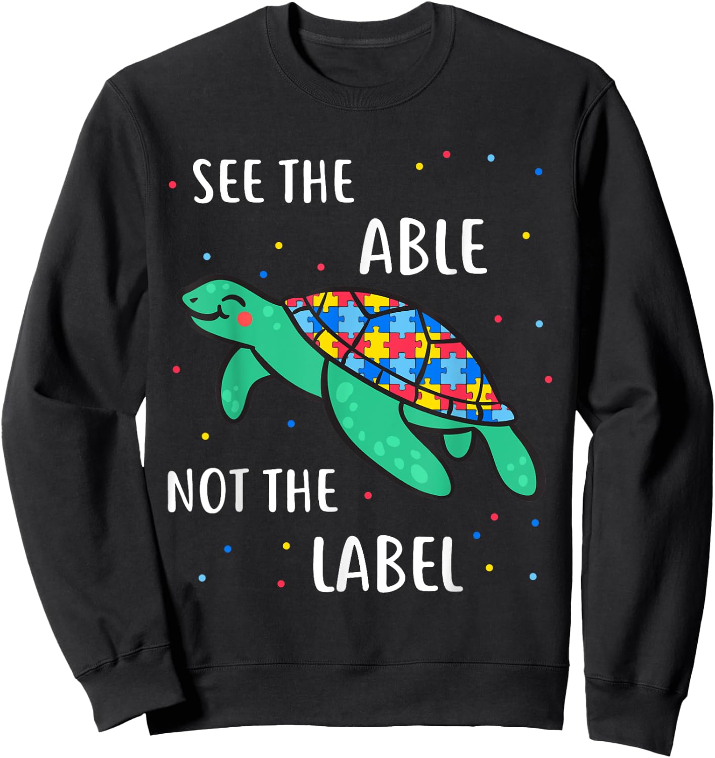 See The Able Not The Label Autism Awareness Sweatshirt - Sweatshirt | Black