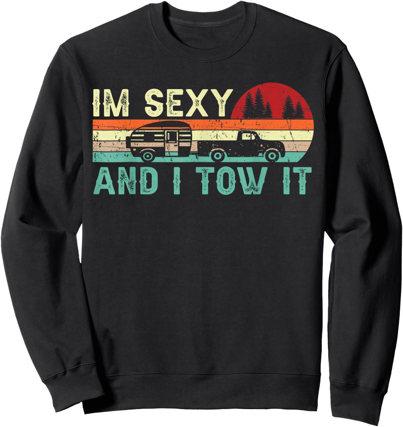 Funny Camping RV Im Sexy and I Tow It RV Camper Sweatshirt - Sweatshirt | Black