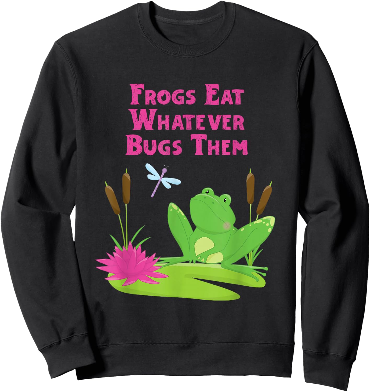 Frogs Eat Whatever Bugs Them Dragonfly Funny Frog Pun Sweatshirt - Sweatshirt | Black