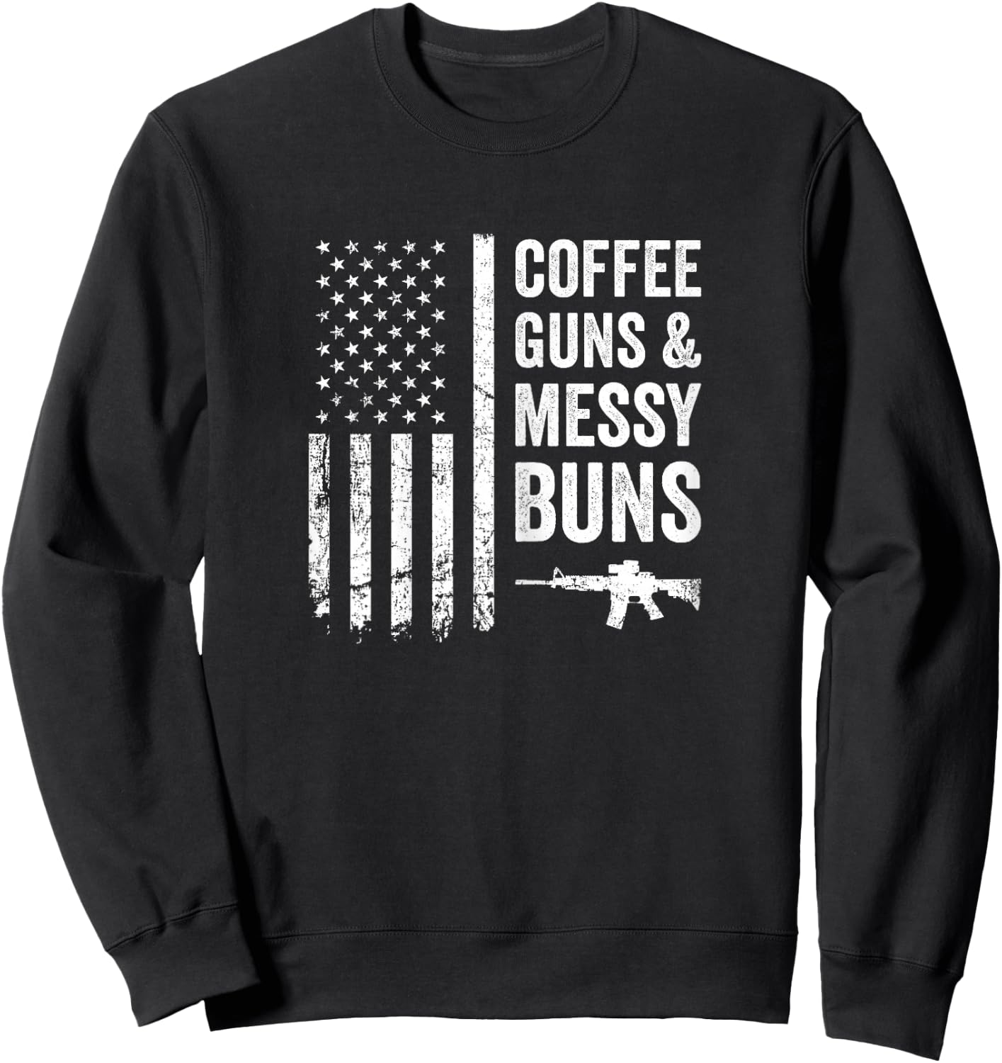 Coffee Guns & Messy Buns - Funny Pro Gun USA Flag Sweatshirt - Sweatshirt | Black