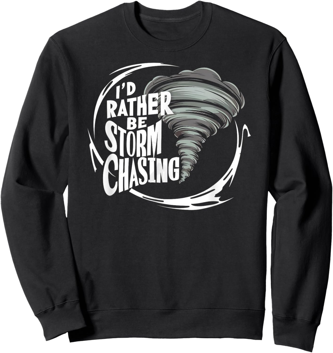 I'd Rather Be Storm Chasing Tornado Chaser Meteorology Sweatshirt - Sweatshirt | Black