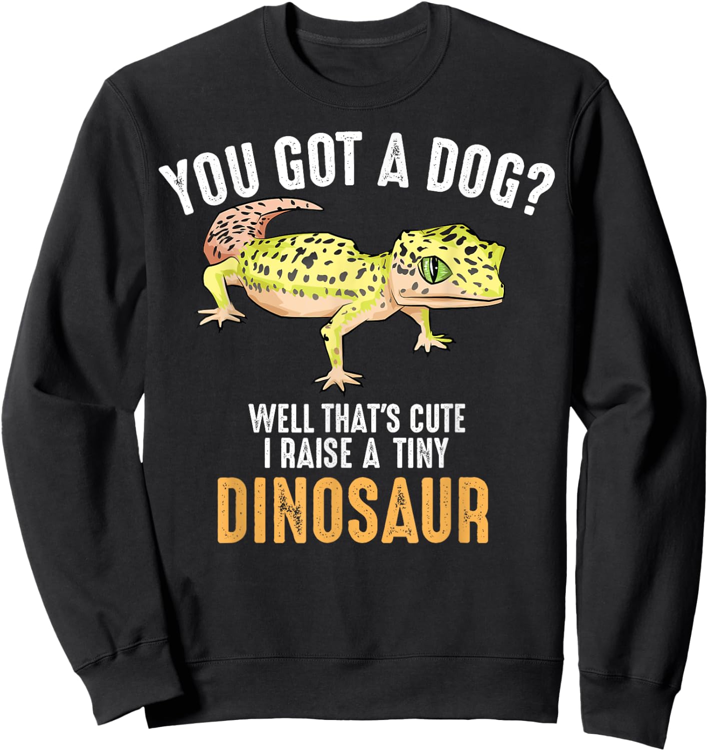Cute Children Adult Small Dino Animal Pun Designs | Cool I Raise Tiny Dinosaur | Funny Leopard Gecko Pet Gift Sweatshirt - Sweatshirt | Black