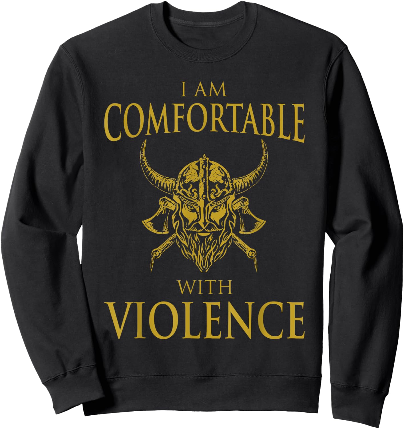 I Am Comfortable With Violence Funny Viking Gift Men Women Sweatshirt - Sweatshirt | Black