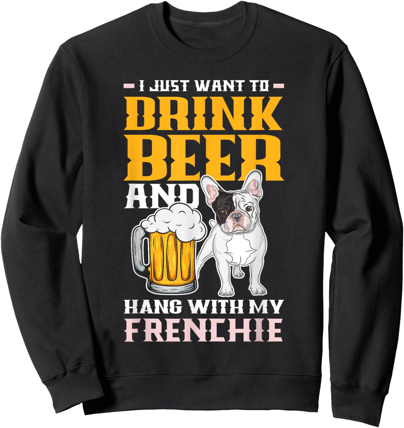 Drink Beer & Hang With My Frenchie Funny French Bulldog Dad Women Sweatshirt - Sweatshirt | Black