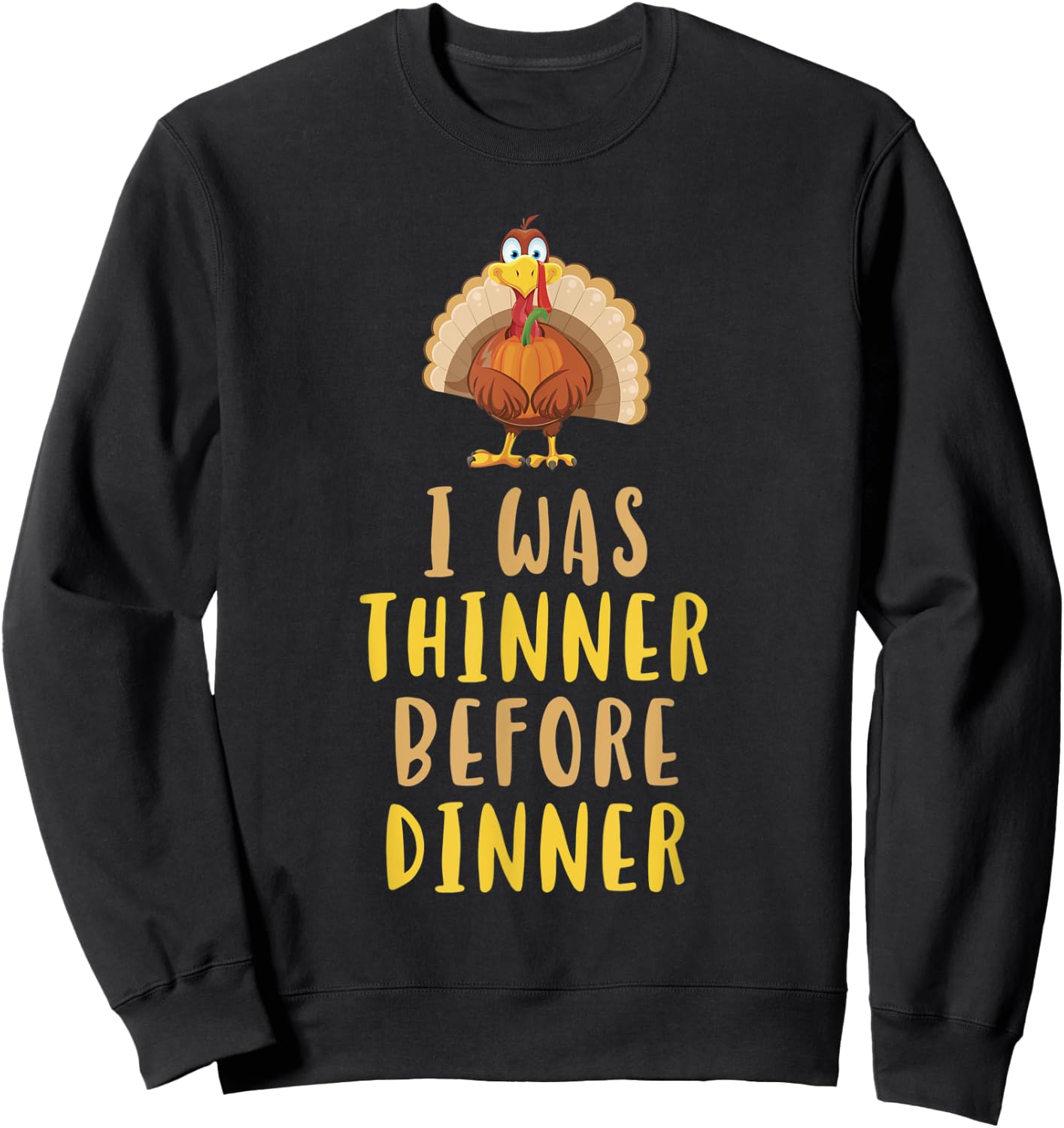 I Was Thinner Before Dinner Funny Thanksgiving Sweatshirt - Sweatshirt | Black
