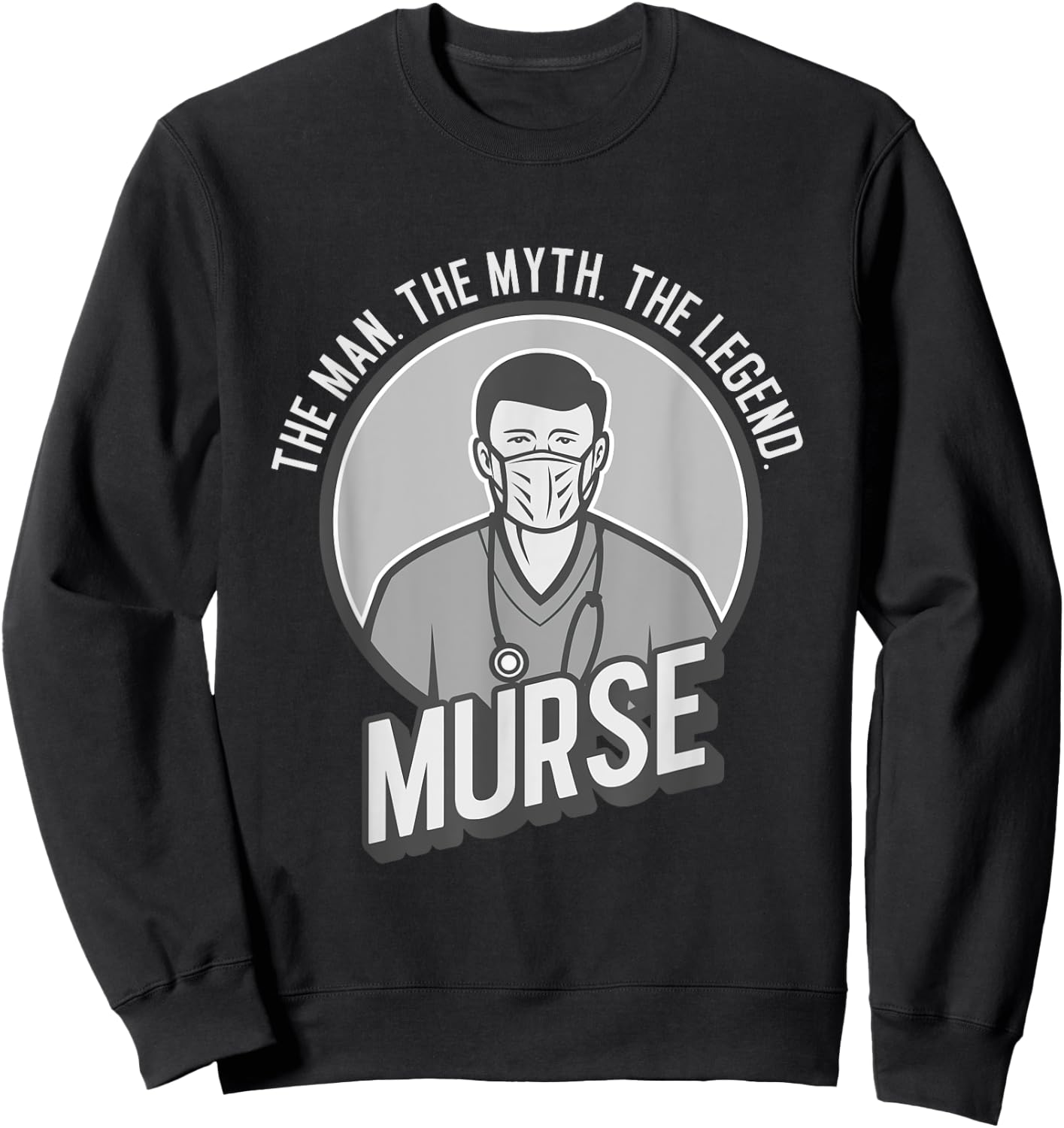 Funny The Men The Myth The Legend Male Nurse Murse Sweatshirt - Sweatshirt | Black