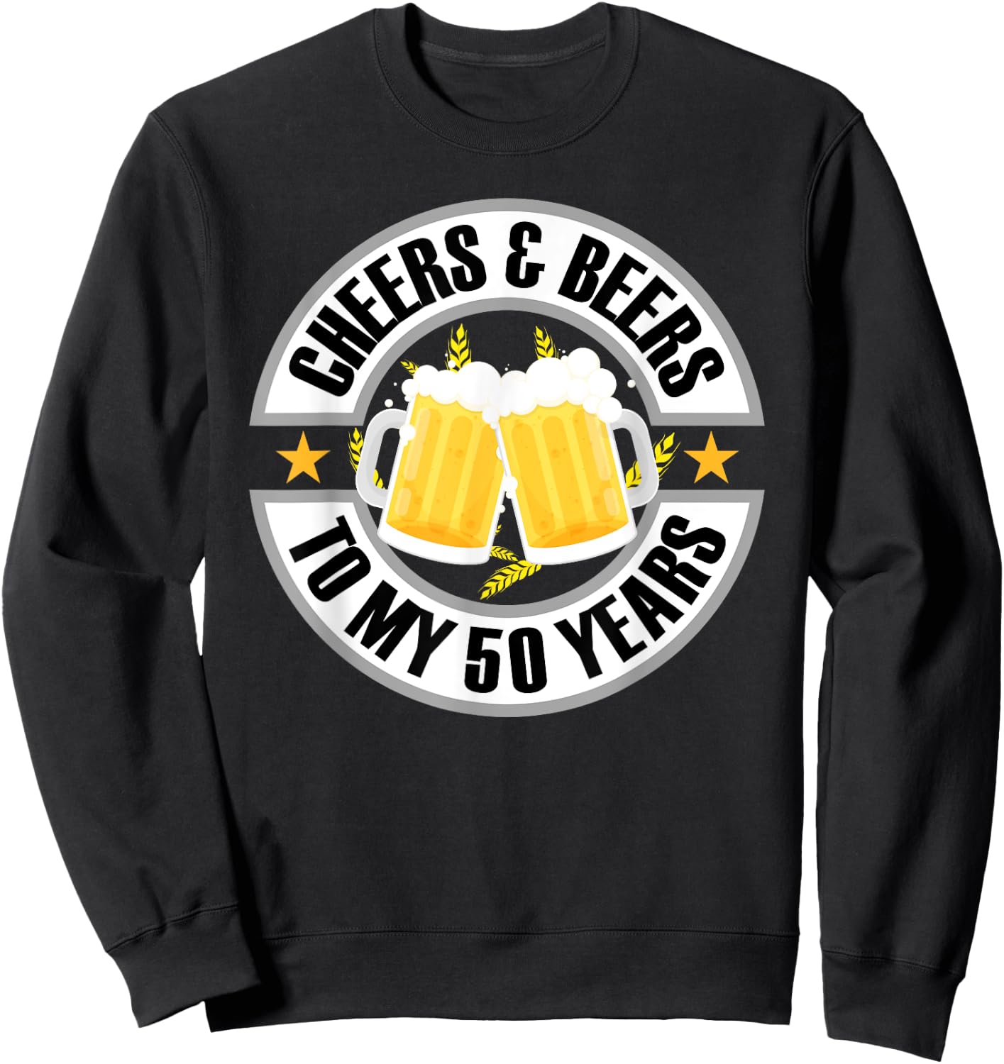 Cheers and Beers To My 50 Years 50th Birthday Sweatshirt - Sweatshirt | Black