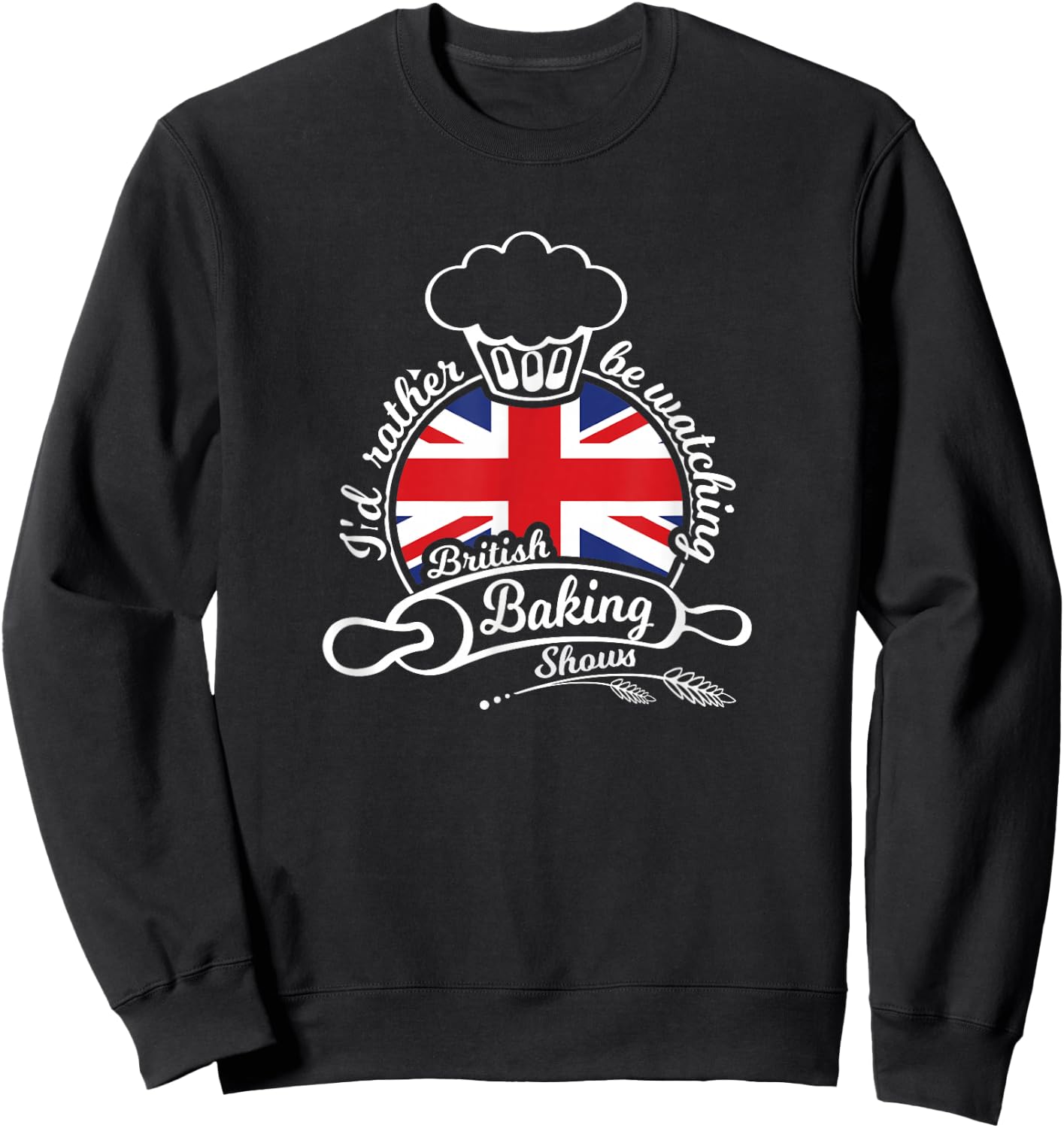 I'd Rather be Watching British Baking Shows Sweatshirt - Sweatshirt | Black