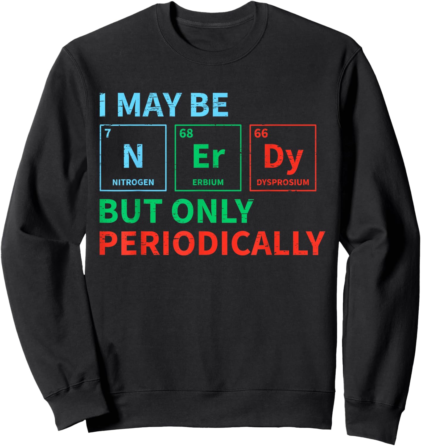 Nerdy Elements Nerd for a Chemical Science Chemistry Sweatshirt - Sweatshirt | Black