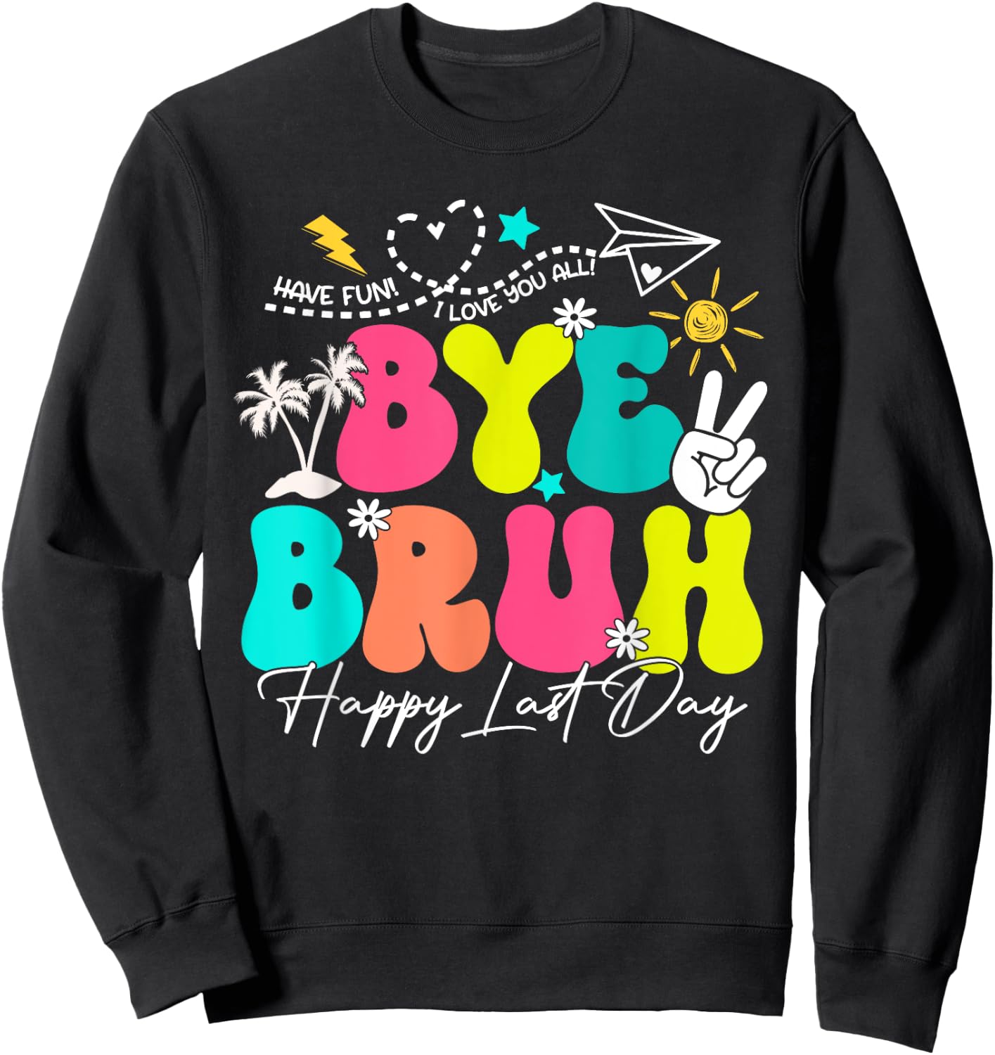 Bye Bruh Happy Last Day Of School Boys Girls Teacher Summer Sweatshirt - Sweatshirt | Black