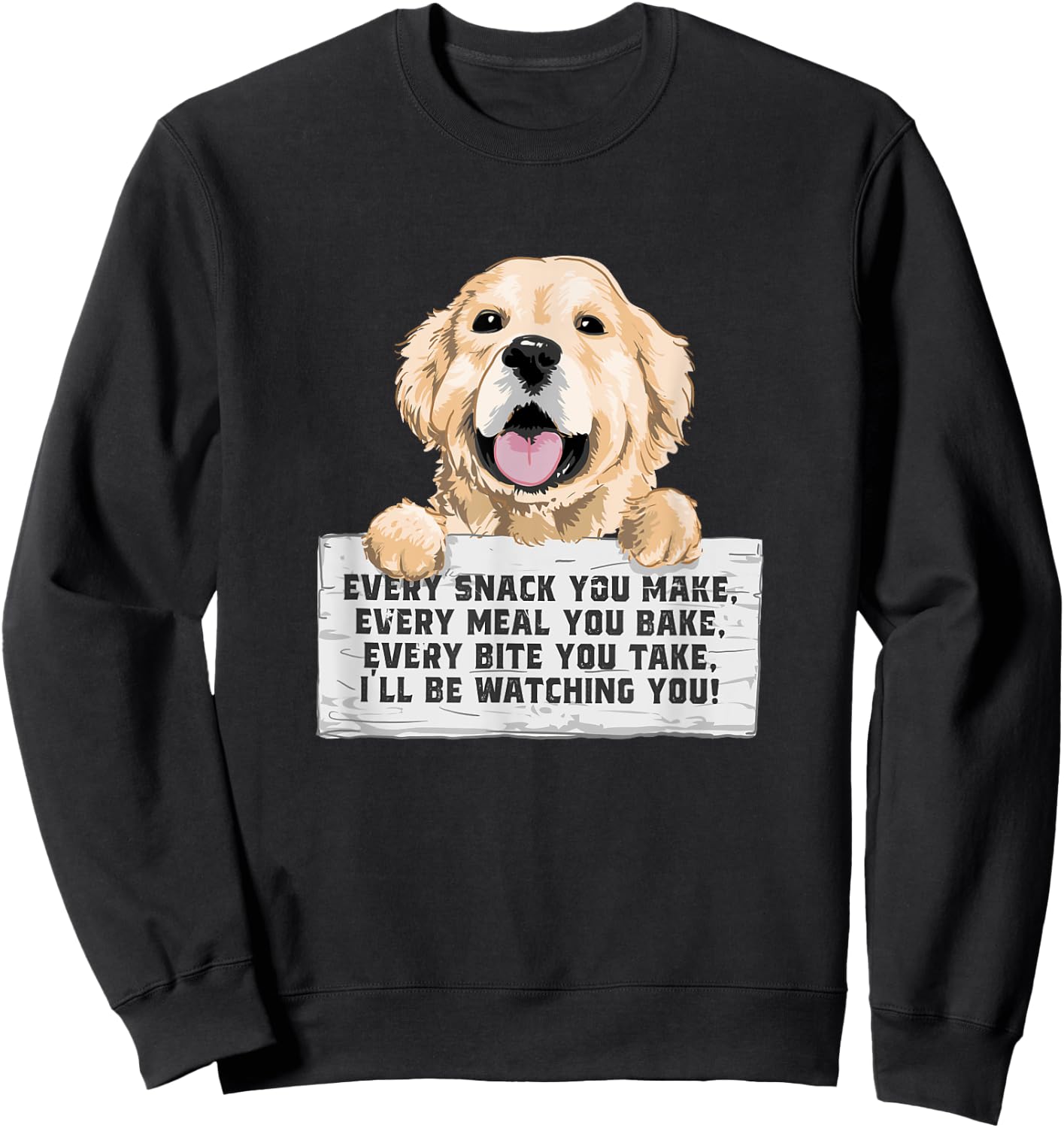 Every Bite You Take I'll Be Watching You - Golden Retriever Sweatshirt - Sweatshirt | Black