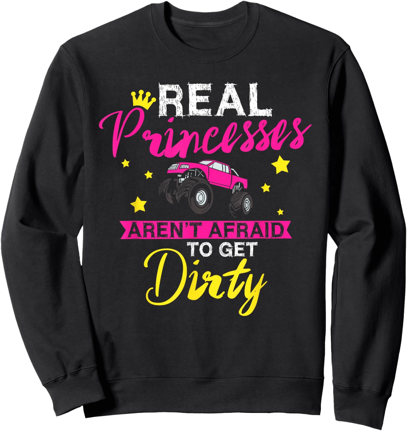 Real Princesses Aren't Afraid To Get Dirty Monster Truck Sweatshirt - Sweatshirt | Black