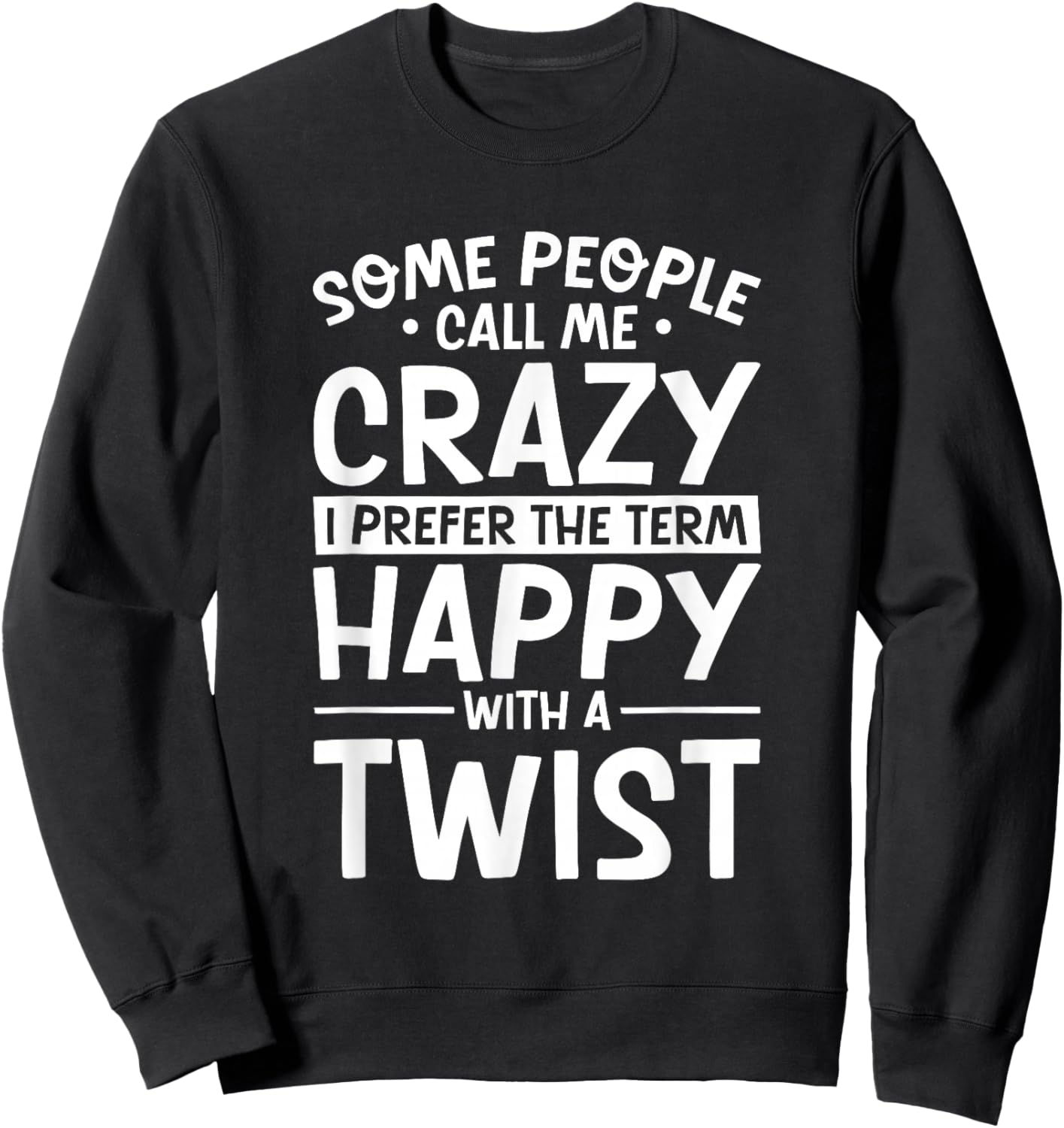 Call Me Crazy I Prefer Happy With A Twist, Funny Humor Sweatshirt - Sweatshirt | Black