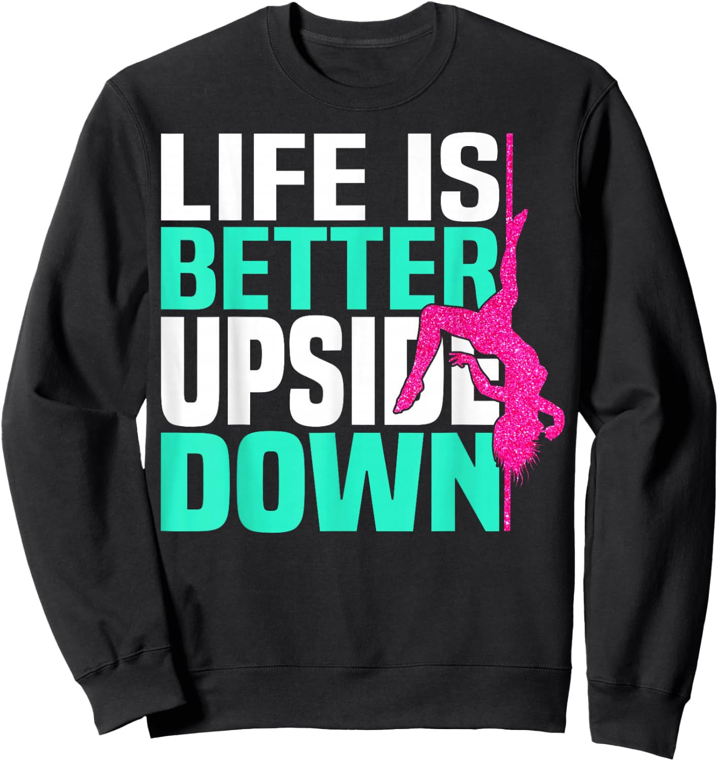 Life Is Better Upside Down Dancing Pole Dancer Women Sweatshirt - Sweatshirt | Black