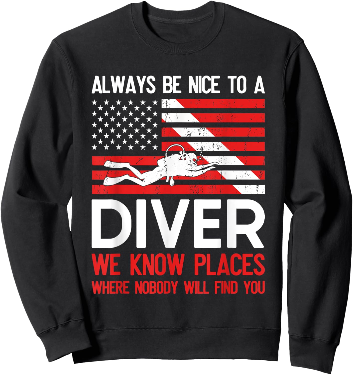 Always Be Nice To A Diver Scuba Diving USA Flag Funny Gift Sweatshirt - Sweatshirt | Black
