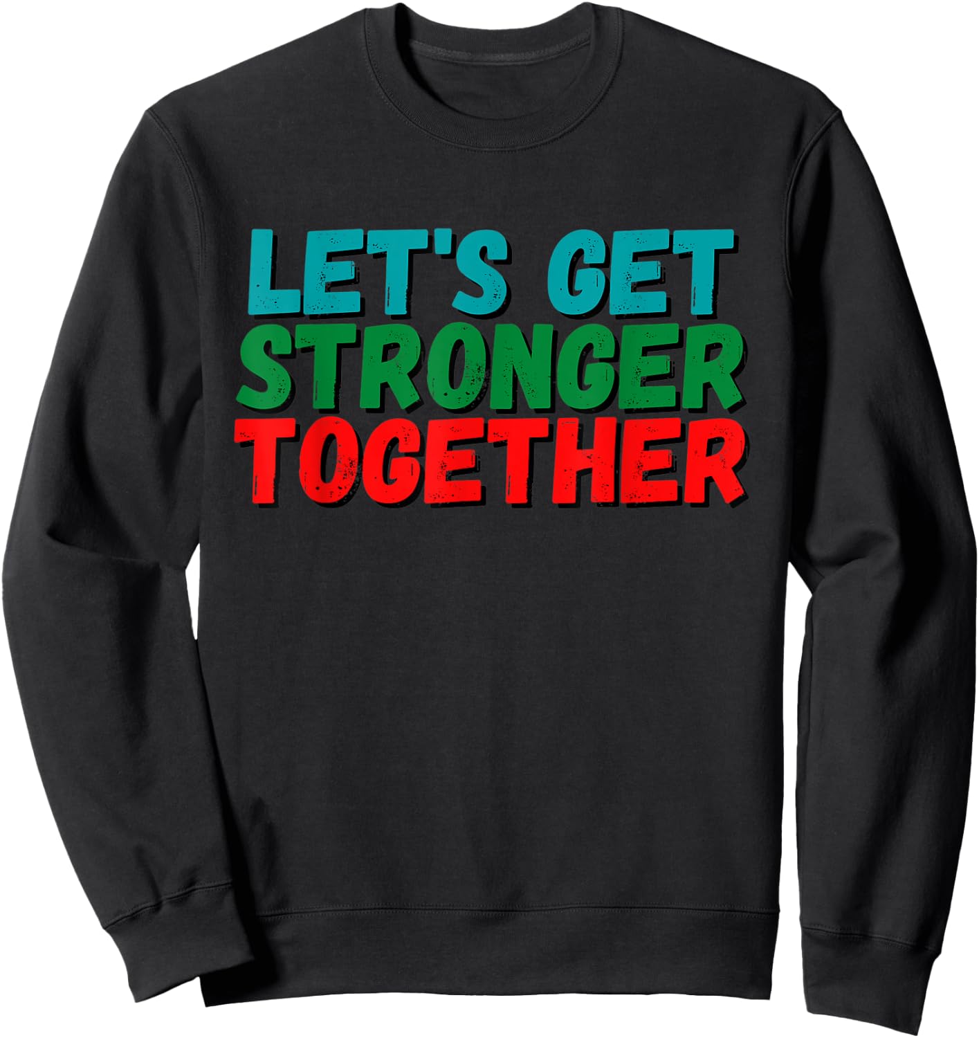 Inspiration Saying Let's get stronger together Positive Gift Sweatshirt - Sweatshirt | Black