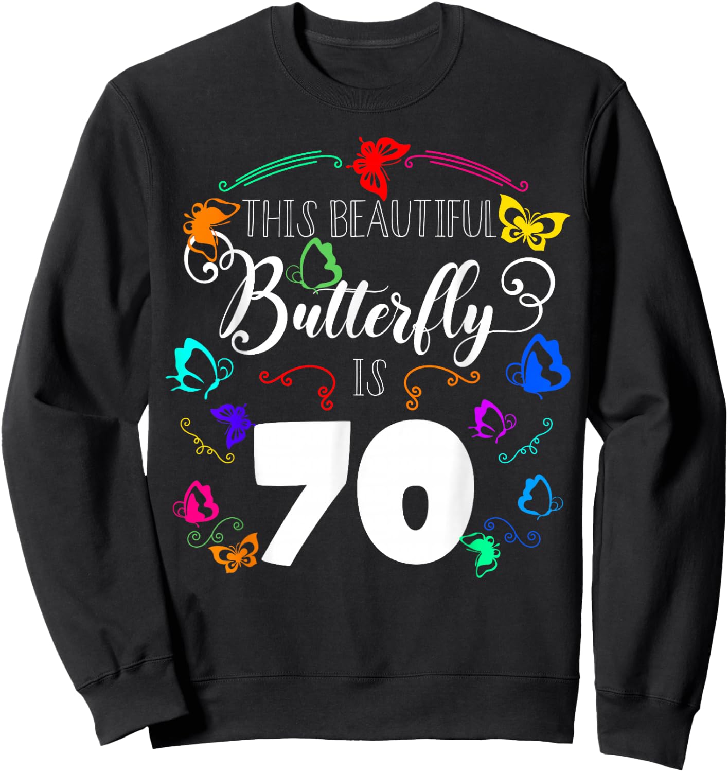 This Beautiful Butterfly Is 70 Bday Theme Party Entomologist Sweatshirt - Sweatshirt | Black