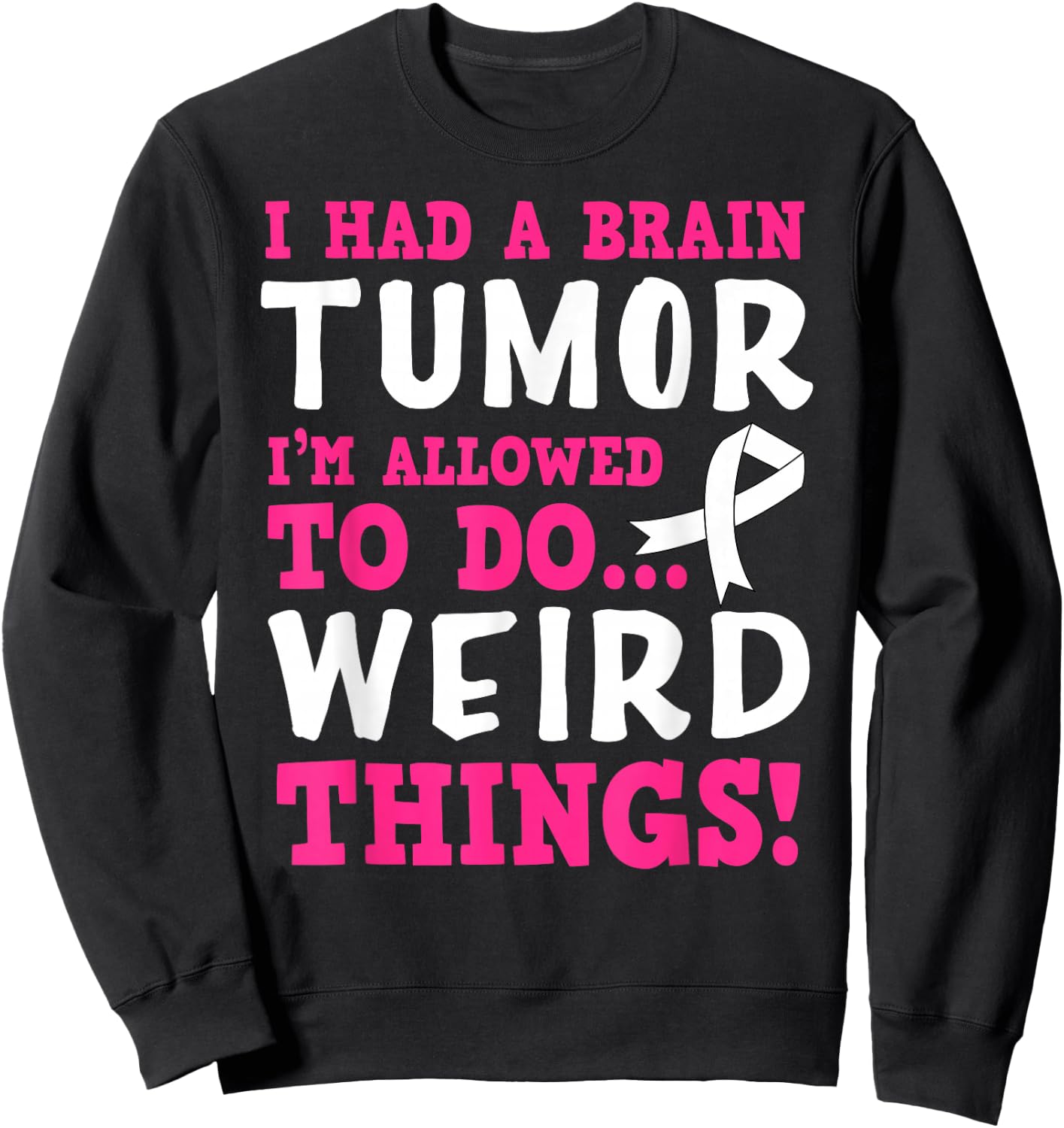 Brain Tumor Survivor Funny Quote Sweatshirt - Sweatshirt | Black