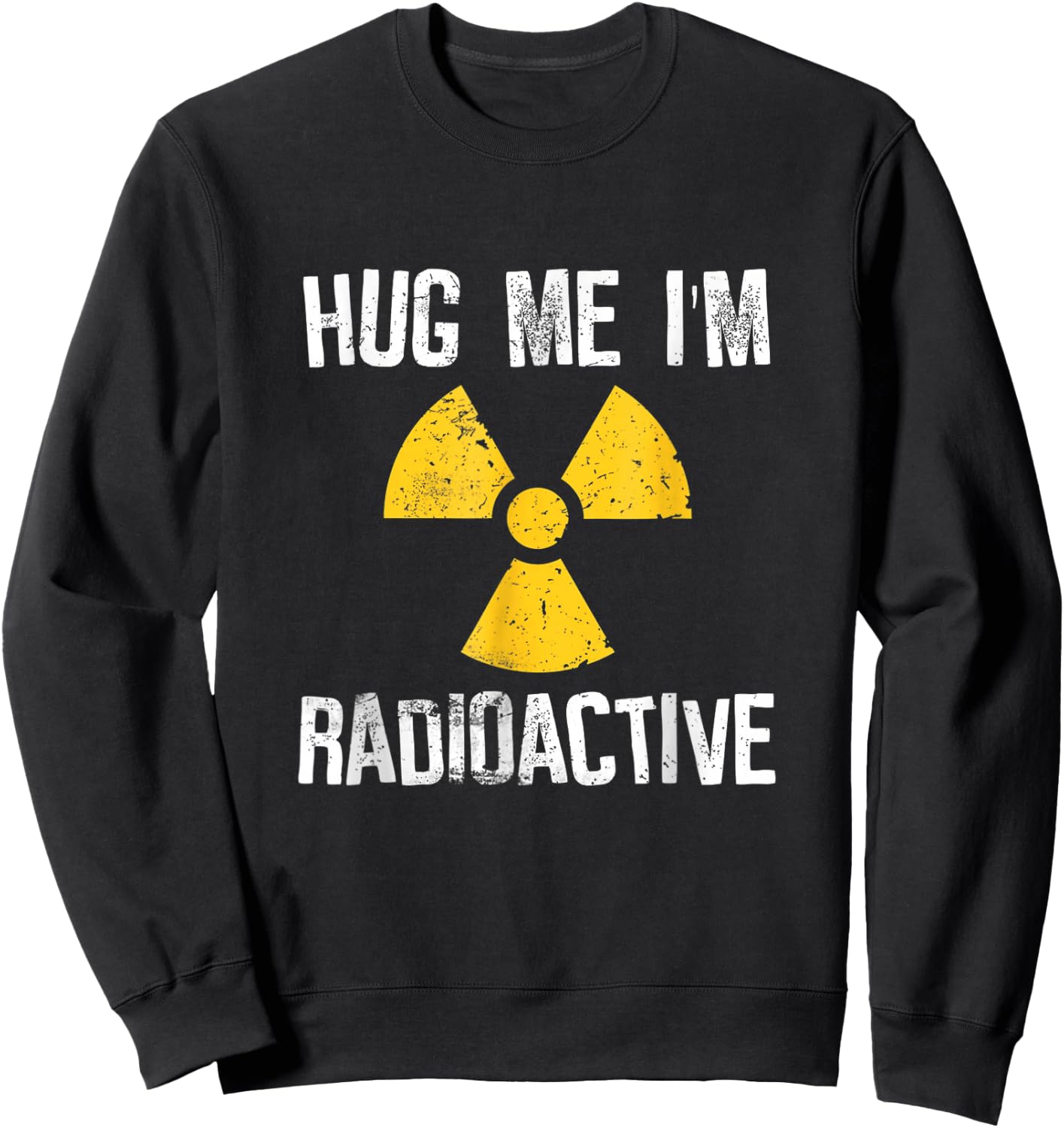Hug Me I'm Radioactive Shirt Cancer Awareness Sweatshirt - Sweatshirt | Black