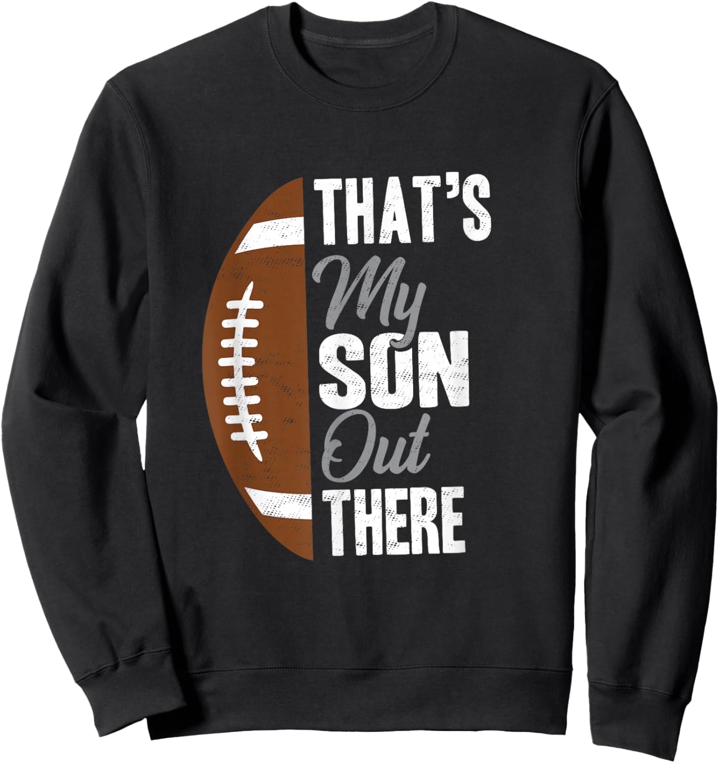 Football Dad That's My Son Out There Football Fan Sweatshirt - Sweatshirt | Black