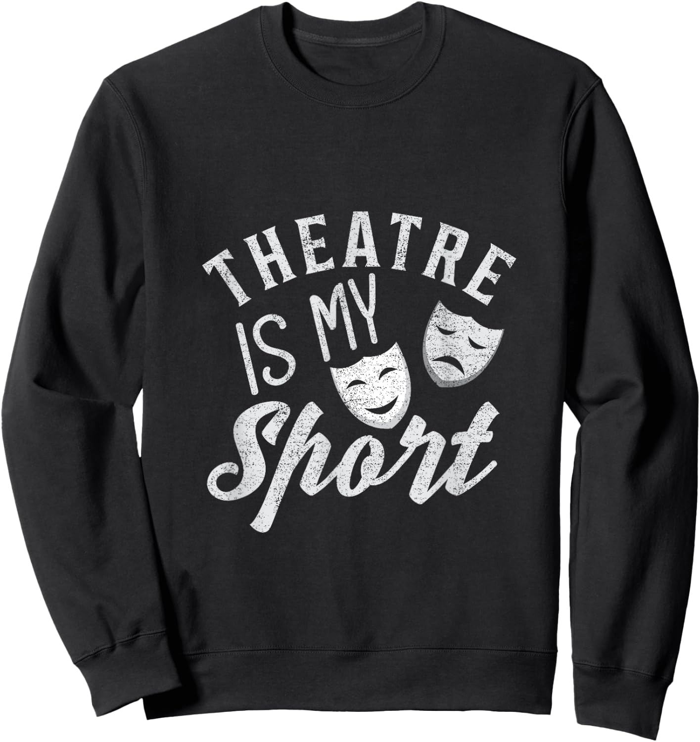 I Love Theatre Is My Sport Theater Life Funny Theater Lover Sweatshirt - Sweatshirt | Black