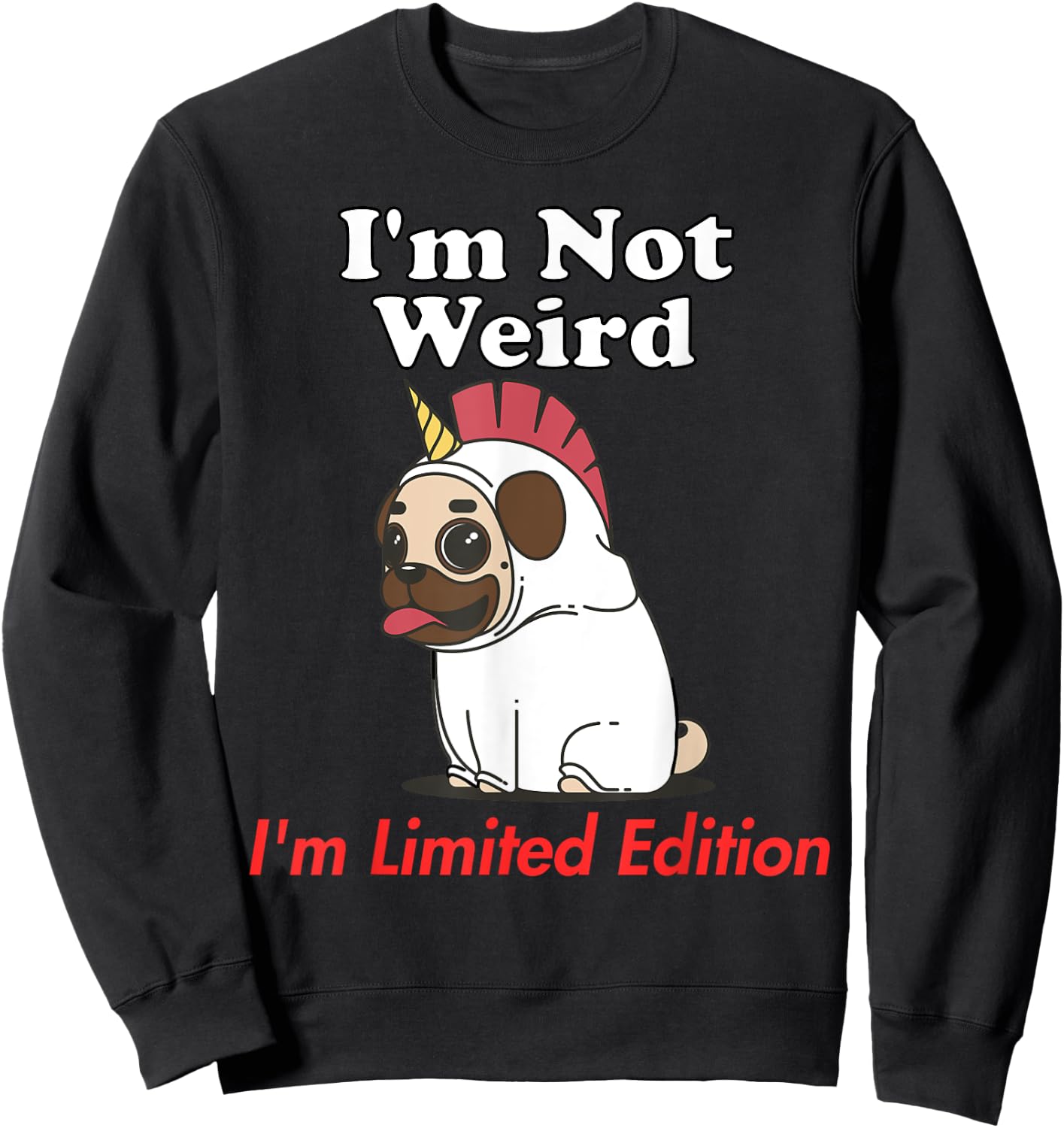 Not Weird I'm Limited Edition Funny Unicorn Dog Original Sweatshirt - Sweatshirt | Black