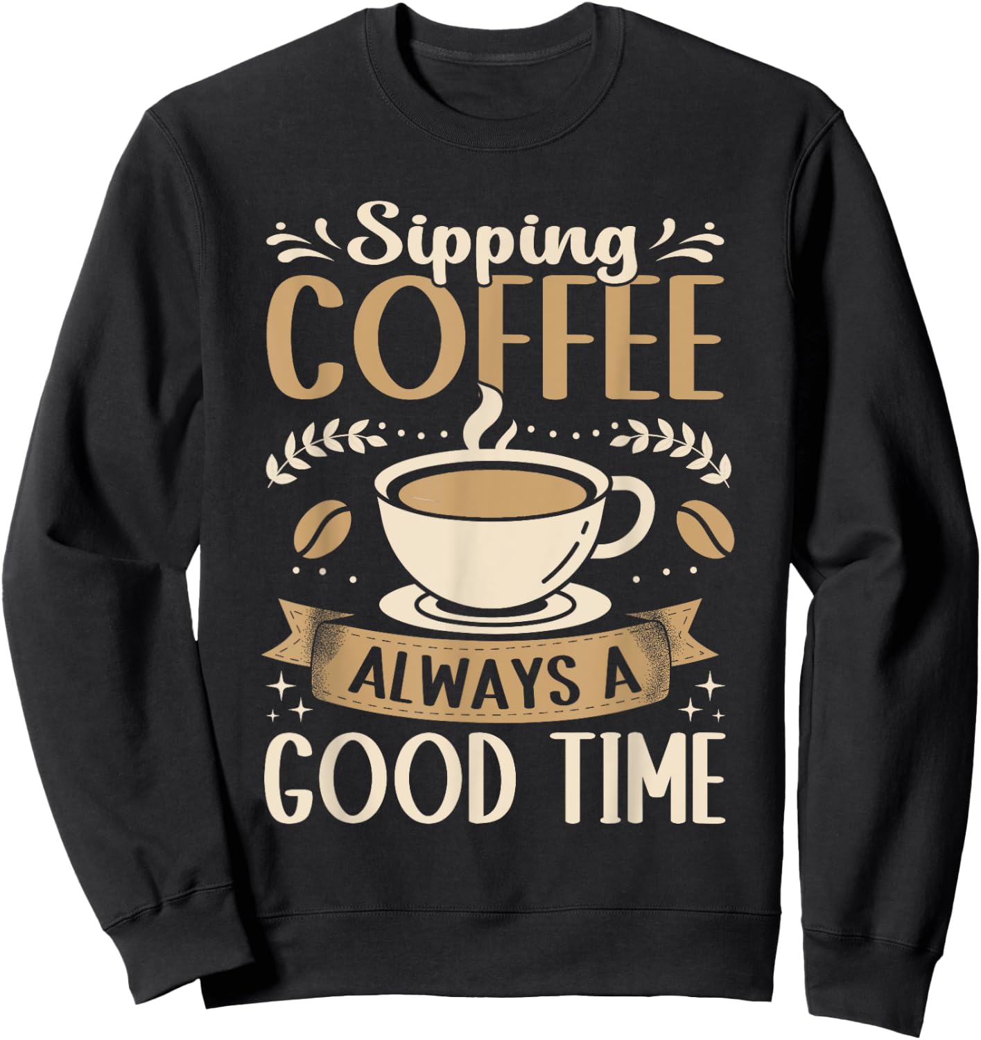 Funny Sipping Coffee Always A Good Time Espresso Sweatshirt - Sweatshirt | Black
