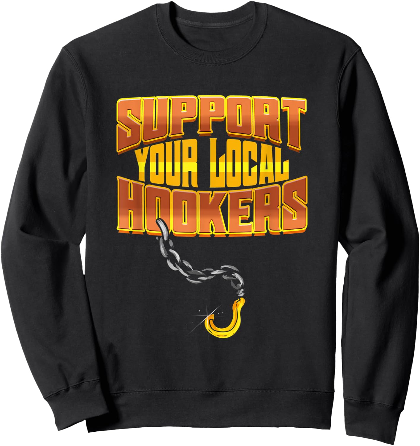 Support Your Local Hookers - Tow Truck Driver Gift Sweatshirt - Sweatshirt | Black