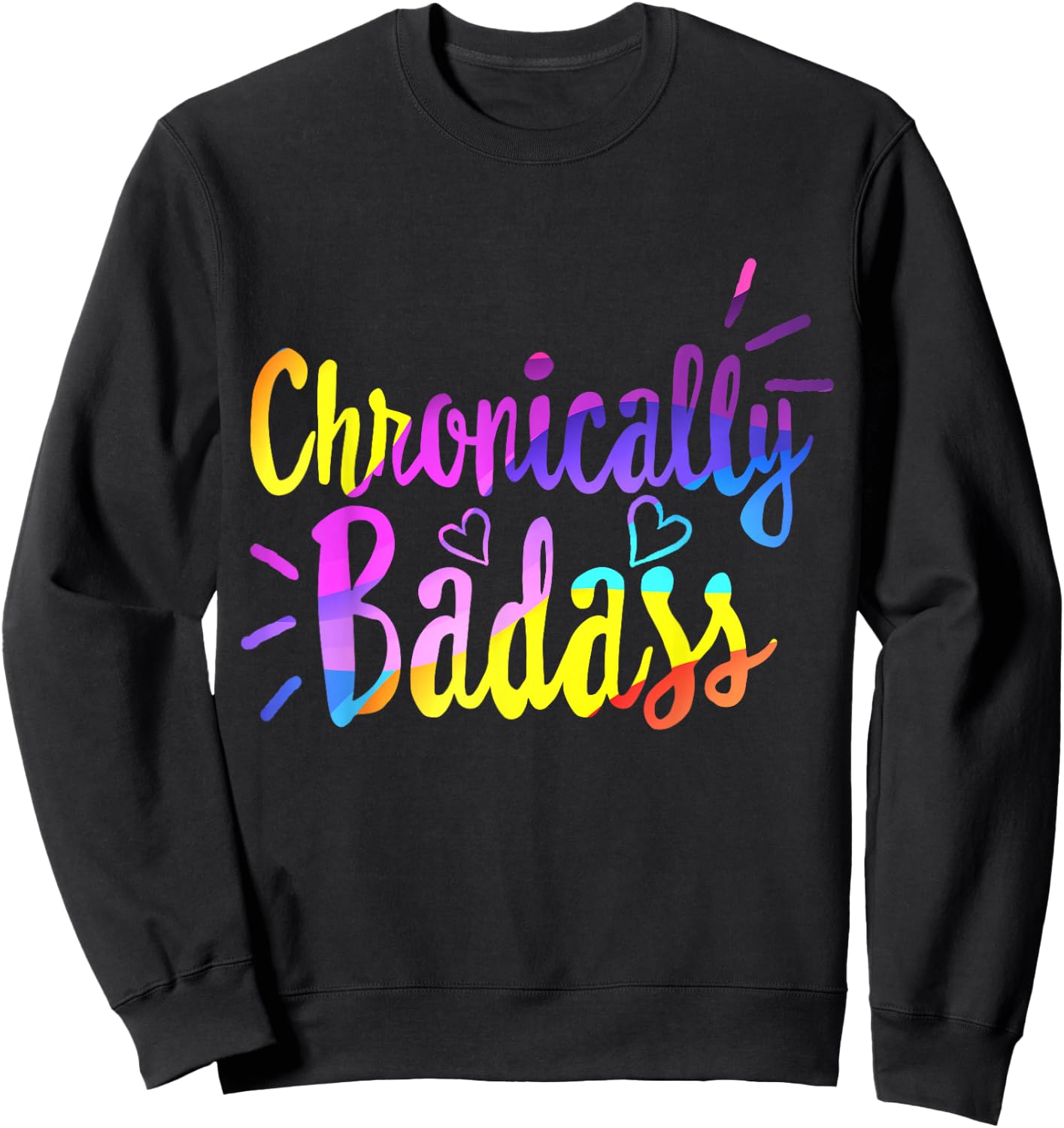 Chronically Badass Chronic Disease Awareness Illness Warrior Sweatshirt - Sweatshirt | Black