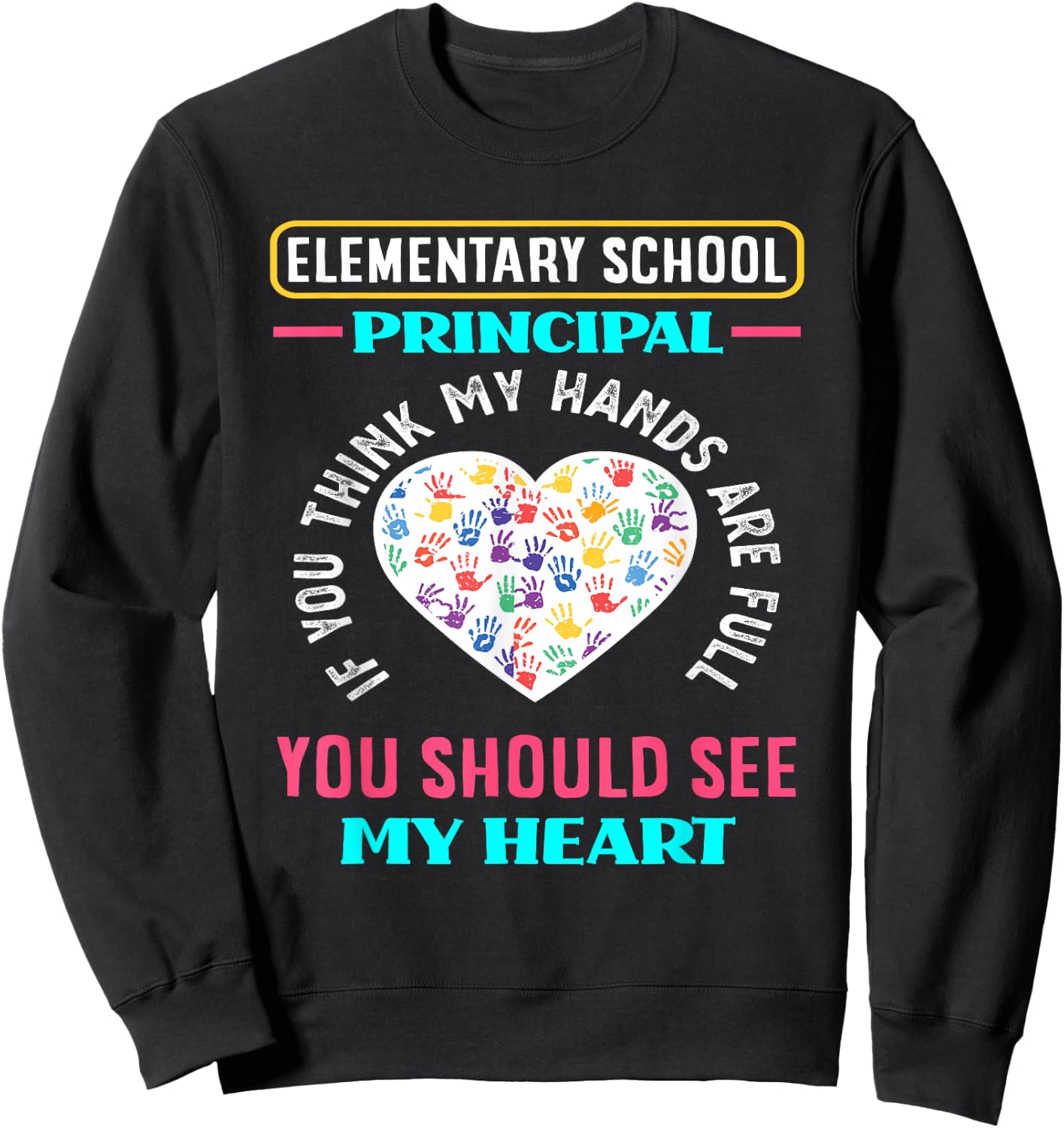 Elementary School Principal Hands School Funny Principal Sweatshirt - Sweatshirt | Black