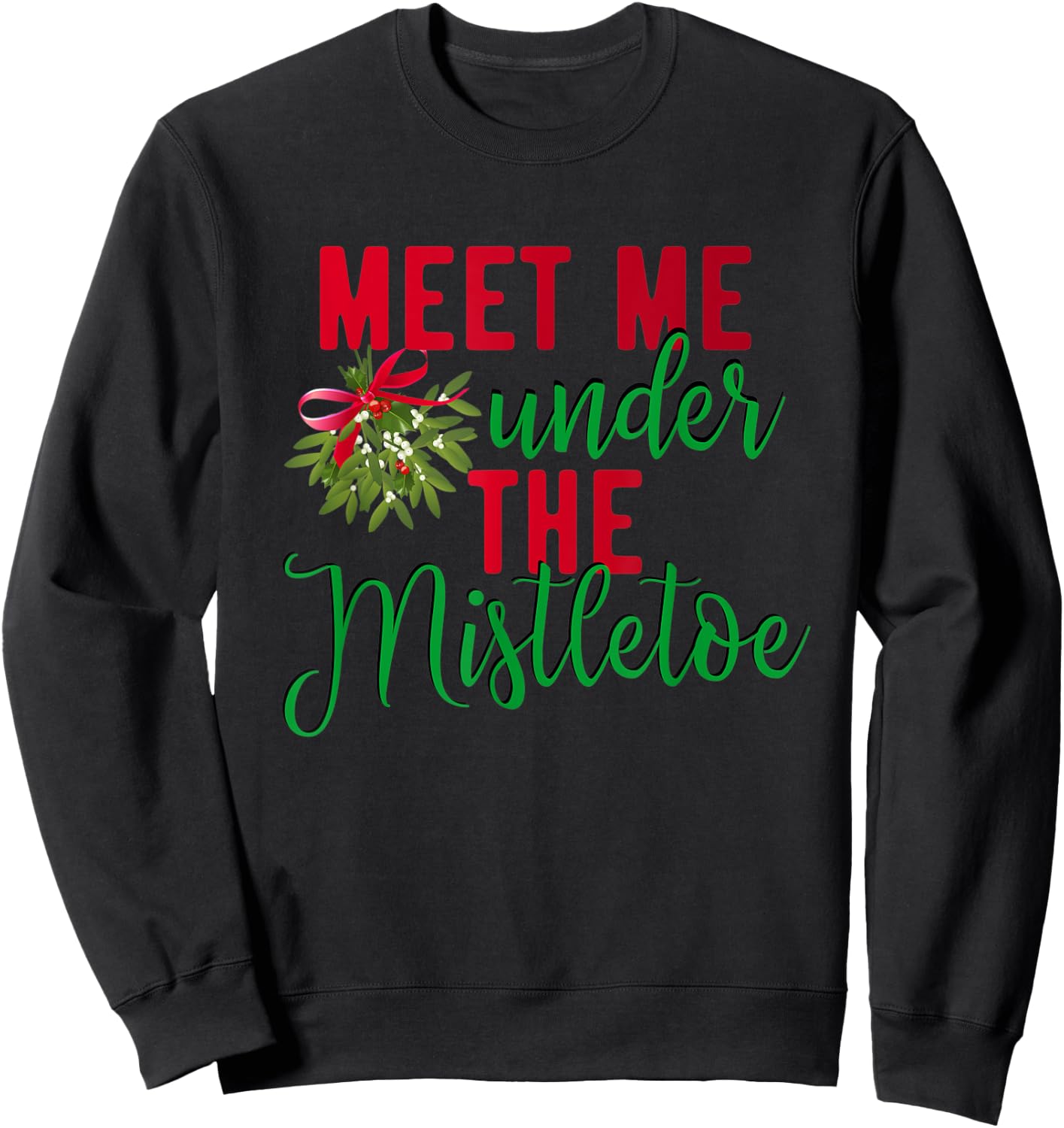 Christmas Meet Me Under The Mistletoe - Fun Christmas Gift Sweatshirt - Sweatshirt | Black