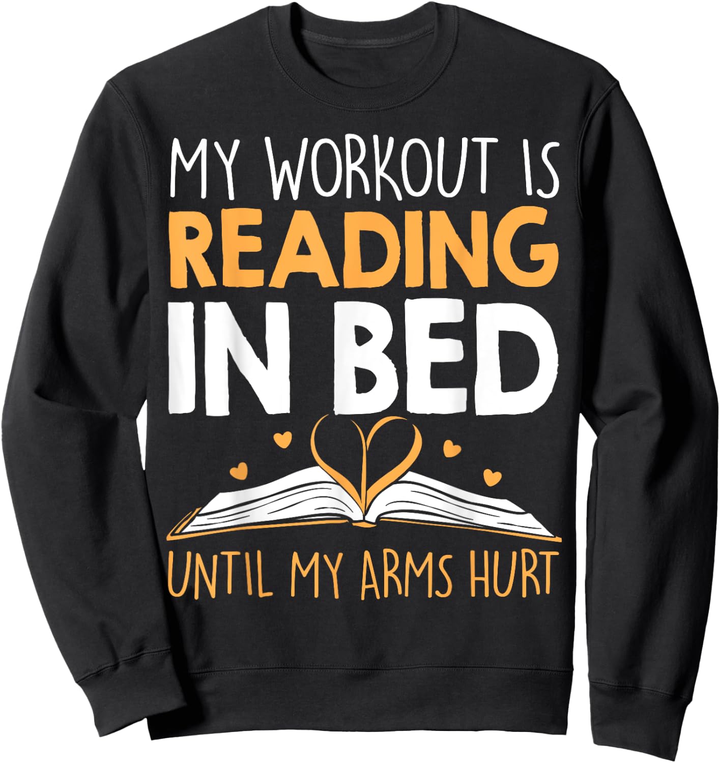 My Workout is reading in Bed until my Arms Hurt a Bookaholic Sweatshirt - Sweatshirt | Black