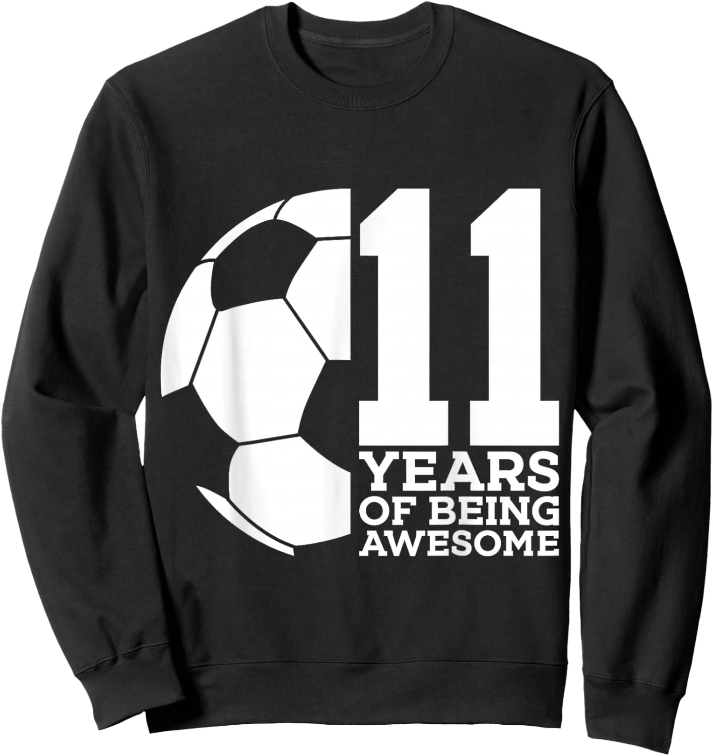 11 Years of Being Awesome Soccer 11th Birthday Sweatshirt - Sweatshirt | Black