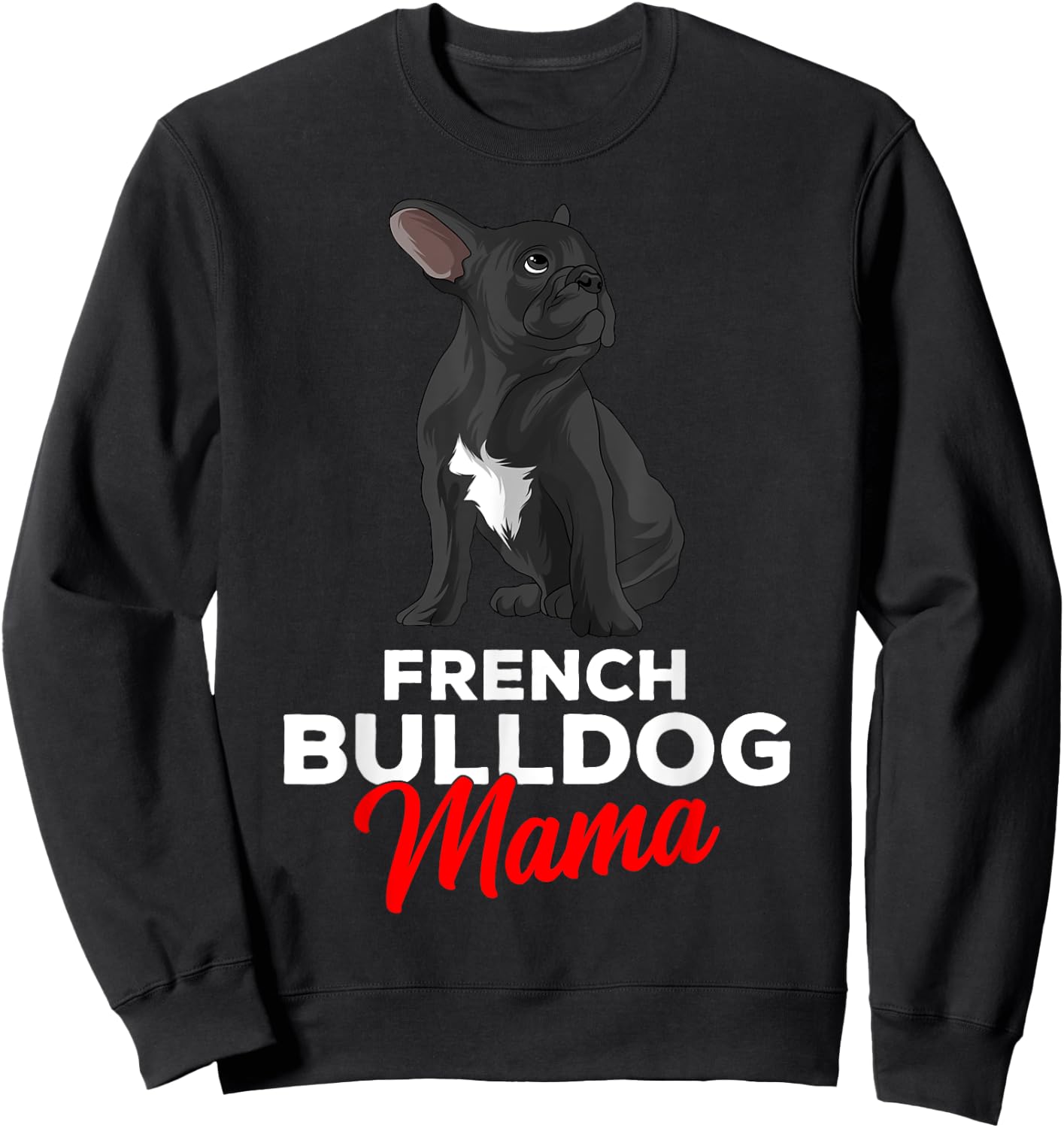 French Bulldog Mama Cute Frenchie Dog Mom Funny Sweatshirt - Sweatshirt | Black