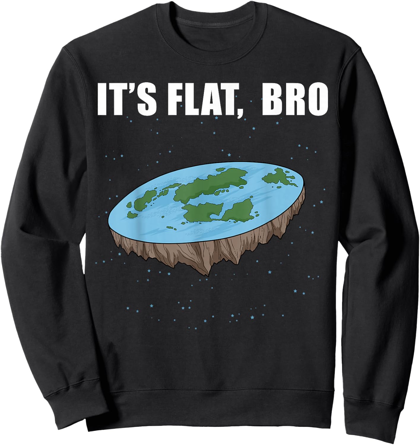 The Earth Is Flat Gifts It's Flat Bro Ice Wall Flat Earth Sweatshirt - Sweatshirt | Black
