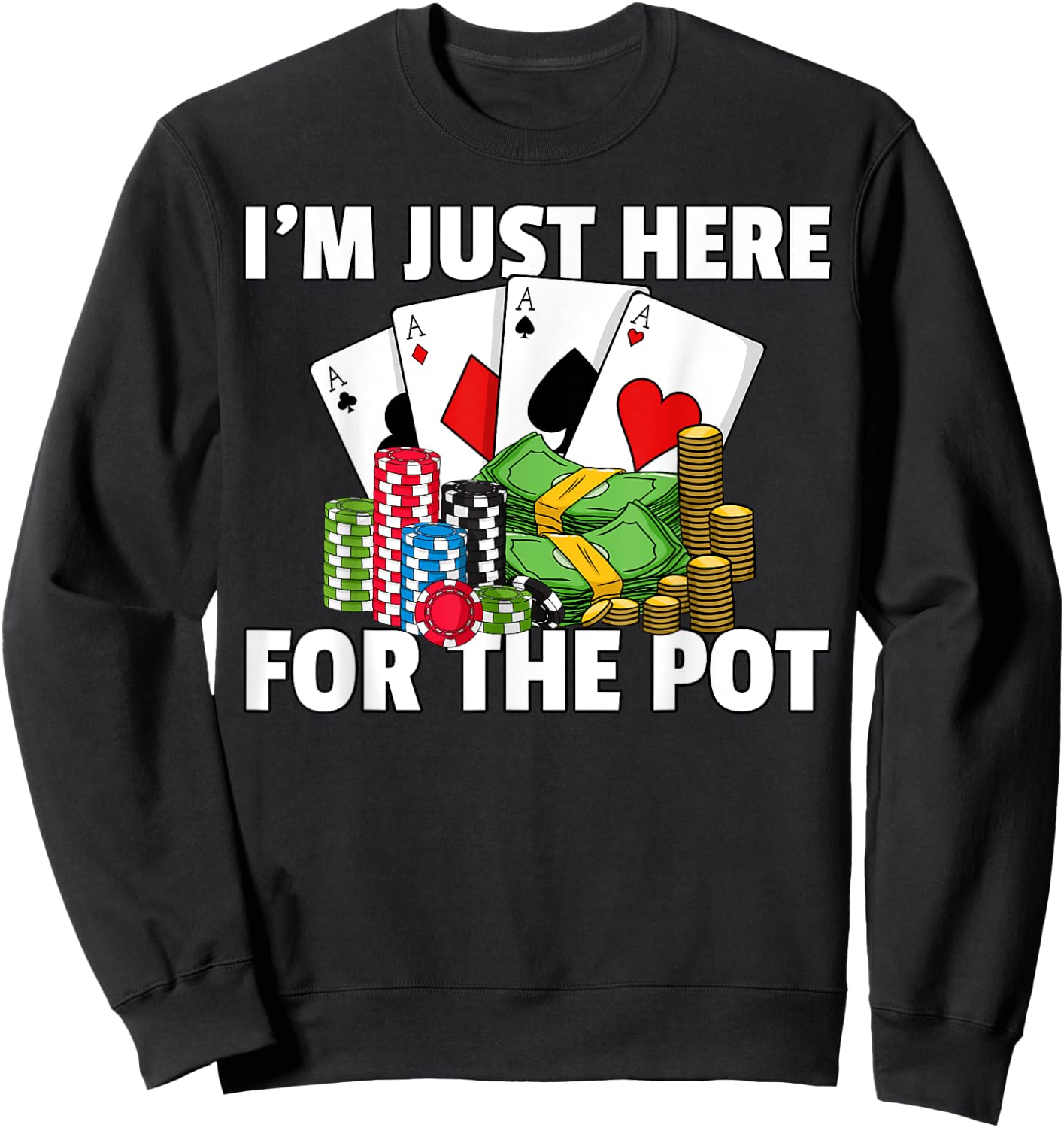 I'm Just Here For The Pot Poker Texas Hold Em All In Sweatshirt - Sweatshirt | Black