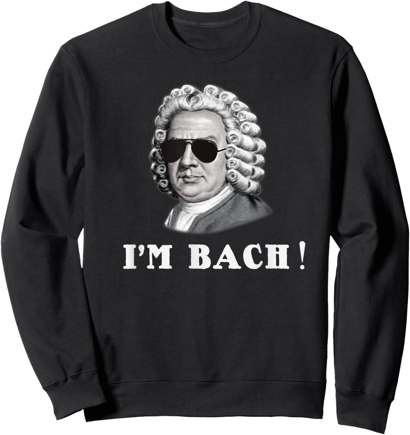 Johann Sebastian Bach I'M BACH! Funny Sweatshirt - Sweatshirt | Black