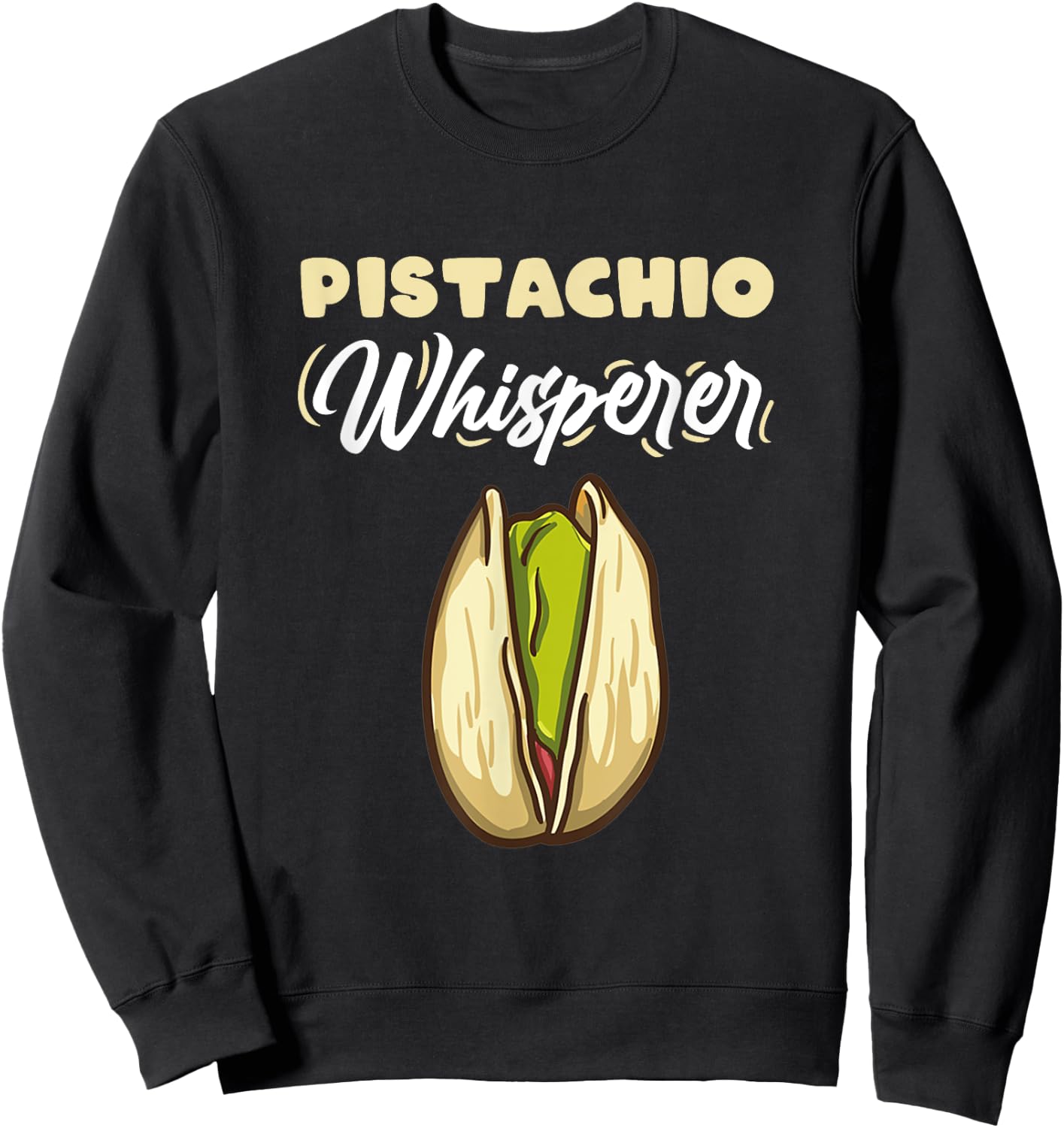 Pistachio Whisperer for Pistachio Lover Sweatshirt - Sweatshirt | Black