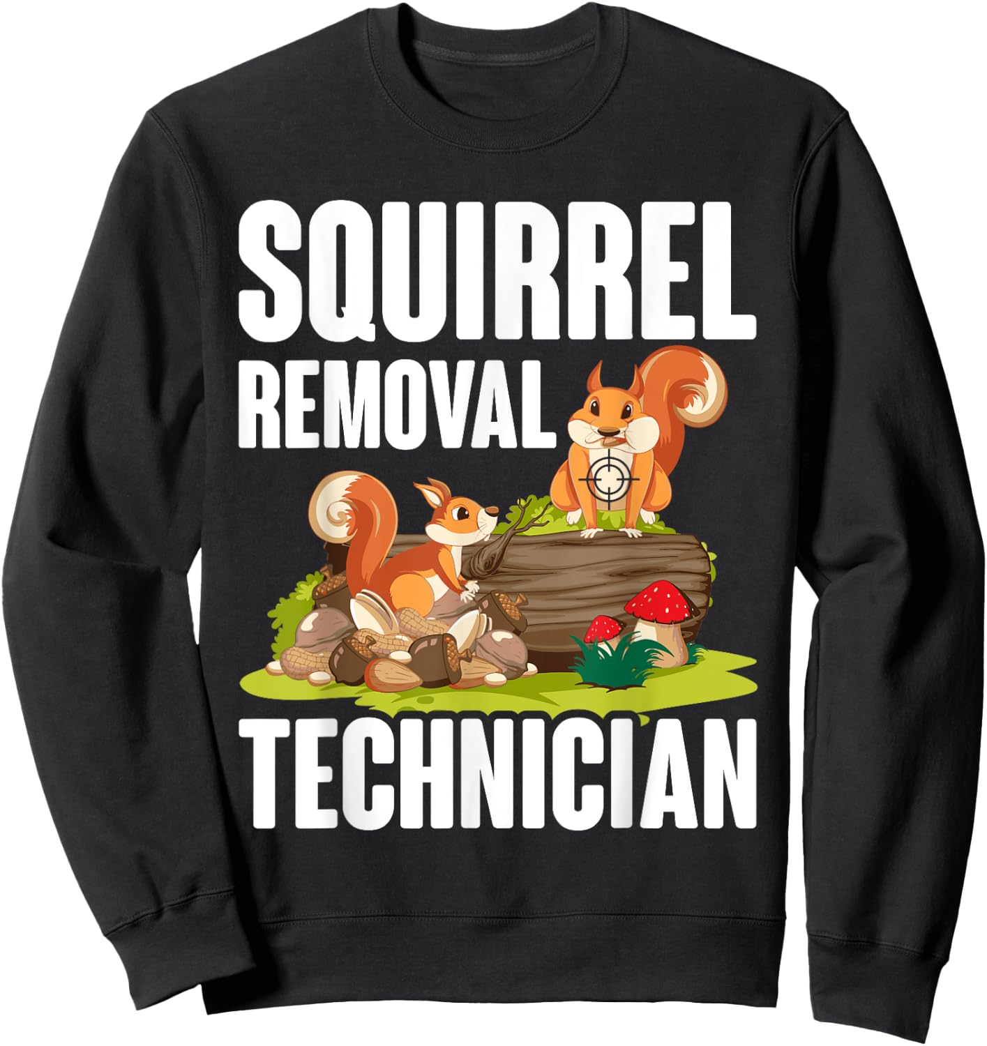 Squirrel Removal Technician Funny Squirrel Hunting Sweatshirt - Sweatshirt | Black